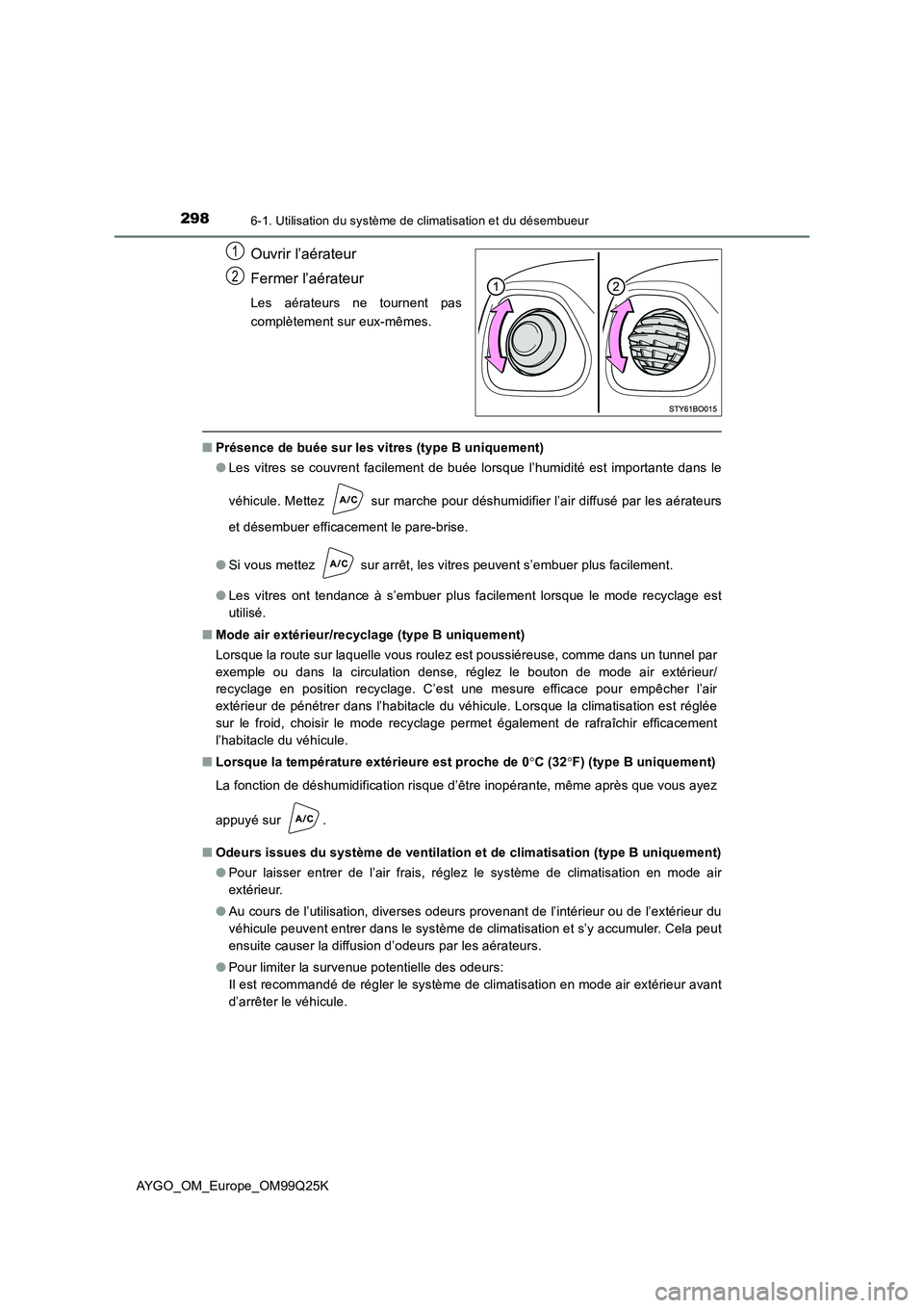 TOYOTA AYGO 2017 Notices Demploi (in French) 2986-1. Utilisation du système de climatisation et du désembueur
AYGO_OM_Europe_OM99Q25K
Ouvrir l’aérateur
Fermer l’aérateur
Les aérateurs ne tournent pas
complètement sur eux-mêmes.
■ TOYOTA AYGO 2017 Notices Demploi (in French) 2986-1. Utilisation du système de climatisation et du désembueur
AYGO_OM_Europe_OM99Q25K
Ouvrir l’aérateur
Fermer l’aérateur
Les aérateurs ne tournent pas
complètement sur eux-mêmes.
■