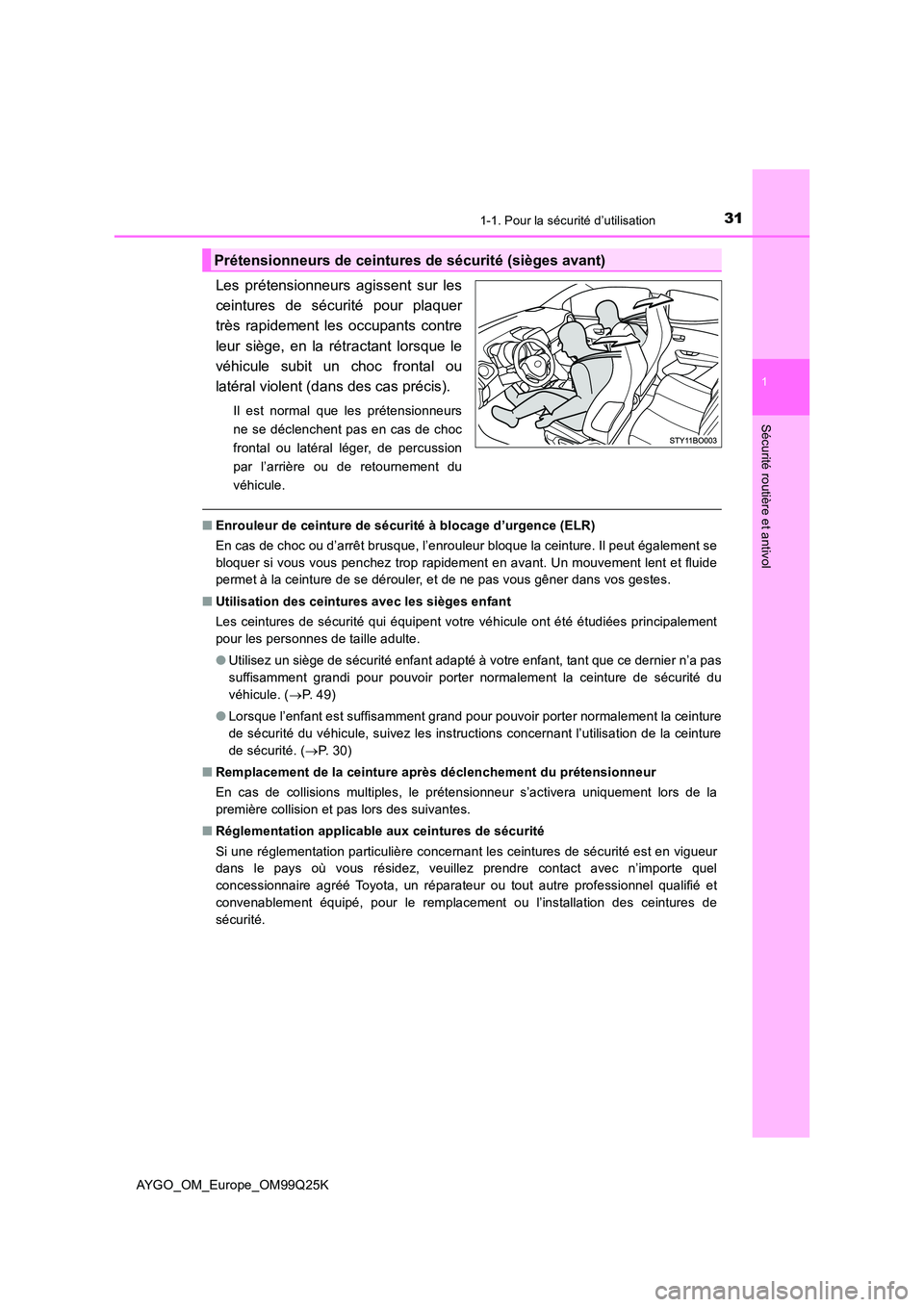 TOYOTA AYGO 2017 Notices Demploi (in French) 311-1. Pour la sécurité d’utilisation
1
Sécurité routière et antivol
AYGO_OM_Europe_OM99Q25K
Les prétensionneurs agissent sur les
ceintures de sécurité pour plaquer
très rapidement les occ TOYOTA AYGO 2017 Notices Demploi (in French) 311-1. Pour la sécurité d’utilisation
1
Sécurité routière et antivol
AYGO_OM_Europe_OM99Q25K
Les prétensionneurs agissent sur les
ceintures de sécurité pour plaquer
très rapidement les occ