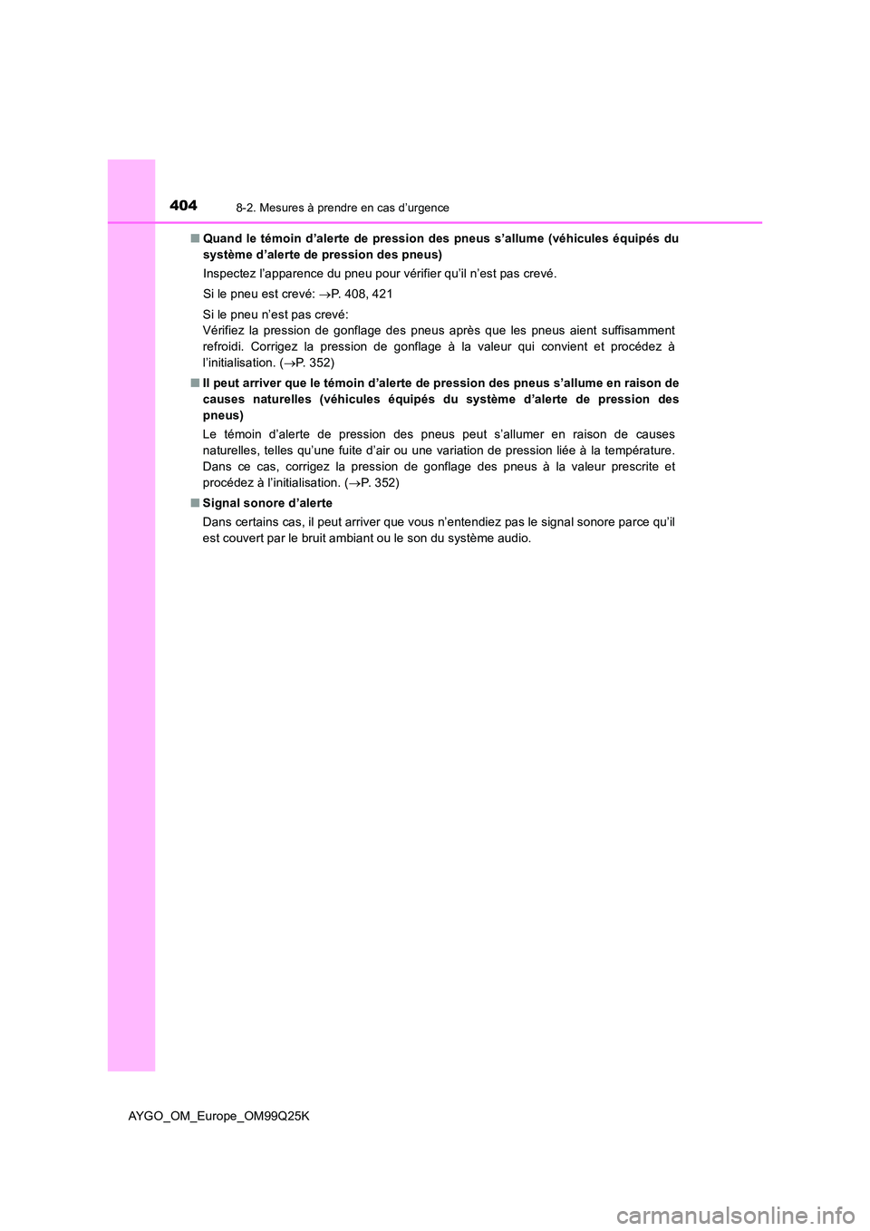 TOYOTA AYGO 2017 Notices Demploi (in French) 4048-2. Mesures à prendre en cas d’urgence
AYGO_OM_Europe_OM99Q25K
■ Quand le témoin d’alerte de pression des pneus s’allume (véhicules équipés du
système d’alerte de pression des pn TOYOTA AYGO 2017 Notices Demploi (in French) 4048-2. Mesures à prendre en cas d’urgence
AYGO_OM_Europe_OM99Q25K
■ Quand le témoin d’alerte de pression des pneus s’allume (véhicules équipés du
système d’alerte de pression des pn