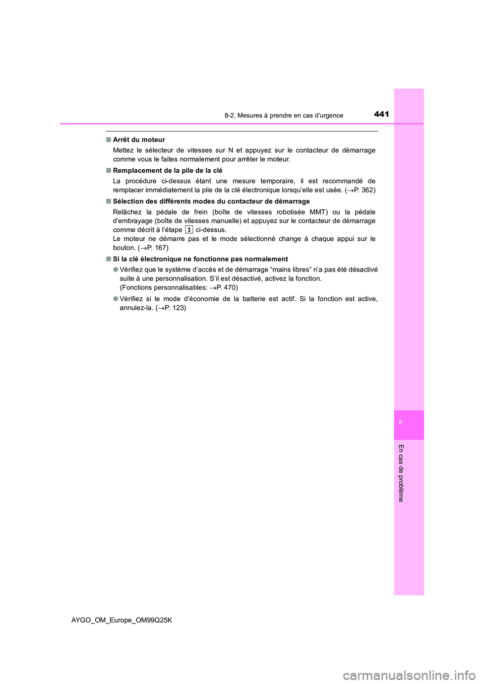TOYOTA AYGO 2017 Notices Demploi (in French) 4418-2. Mesures à prendre en cas d’urgence
8
En cas de problème
AYGO_OM_Europe_OM99Q25K
■Arrêt du moteur
Mettez le sélecteur de vitesses sur N et appuyez sur le contacteur de démarrage
comm TOYOTA AYGO 2017 Notices Demploi (in French) 4418-2. Mesures à prendre en cas d’urgence
8
En cas de problème
AYGO_OM_Europe_OM99Q25K
■Arrêt du moteur
Mettez le sélecteur de vitesses sur N et appuyez sur le contacteur de démarrage
comm