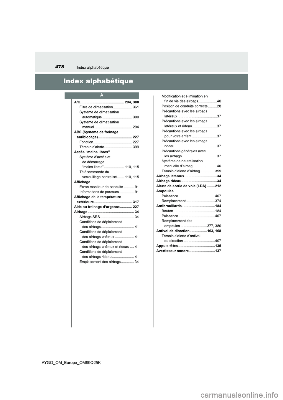 TOYOTA AYGO 2017 Notices Demploi (in French) 478Index alphabétique
AYGO_OM_Europe_OM99Q25K
Index alphabétique
A/C ............................................ 294, 300
Filtre de climatisation................... 361
Système de climatisation TOYOTA AYGO 2017 Notices Demploi (in French) 478Index alphabétique
AYGO_OM_Europe_OM99Q25K
Index alphabétique
A/C ............................................ 294, 300
Filtre de climatisation................... 361
Système de climatisation