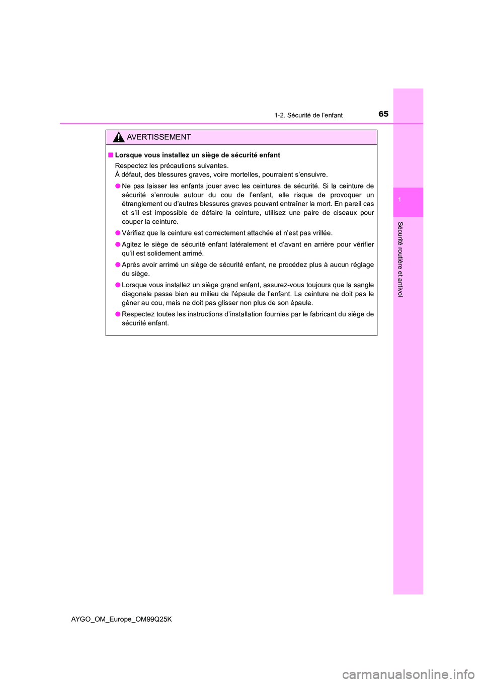 TOYOTA AYGO 2017 Notices Demploi (in French) 651-2. Sécurité de l’enfant
1
Sécurité routière et antivol
AYGO_OM_Europe_OM99Q25K
AVERTISSEMENT
■Lorsque vous installez un siège de sécurité enfant
Respectez les précautions suivantes. TOYOTA AYGO 2017 Notices Demploi (in French) 651-2. Sécurité de l’enfant
1
Sécurité routière et antivol
AYGO_OM_Europe_OM99Q25K
AVERTISSEMENT
■Lorsque vous installez un siège de sécurité enfant
Respectez les précautions suivantes.
