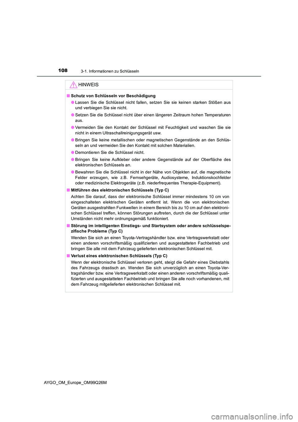 TOYOTA AYGO 2017 Betriebsanleitungen (in German) 1083-1. Informationen zu Schlüsseln
AYGO_OM_Europe_OM99Q26M
HINWEIS
■Schutz von Schlüsseln vor Beschädigung
● Lassen Sie die Schlüssel nicht fallen, setzen Sie sie keinen starken Stößen aus TOYOTA AYGO 2017 Betriebsanleitungen (in German) 1083-1. Informationen zu Schlüsseln
AYGO_OM_Europe_OM99Q26M
HINWEIS
■Schutz von Schlüsseln vor Beschädigung
● Lassen Sie die Schlüssel nicht fallen, setzen Sie sie keinen starken Stößen aus