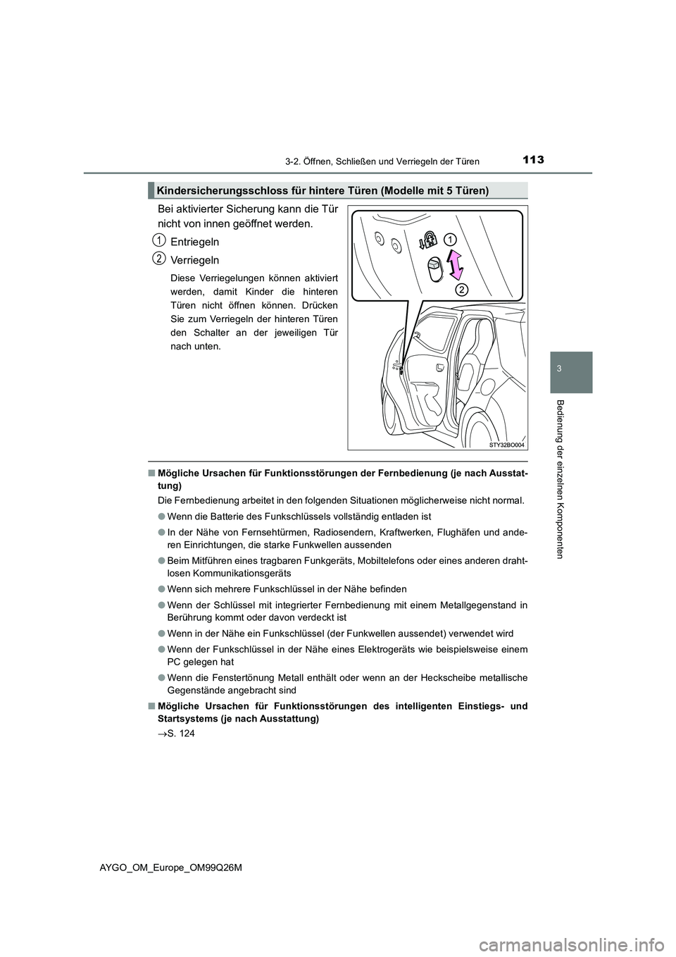 TOYOTA AYGO 2017 Betriebsanleitungen (in German) 1133-2. Öffnen, Schließen und Verriegeln der Türen
3
Bedienung der einzelnen Komponenten
AYGO_OM_Europe_OM99Q26M
Bei aktivierter Sicherung kann die Tür
nicht von innen geöffnet werden.
Entriege TOYOTA AYGO 2017 Betriebsanleitungen (in German) 1133-2. Öffnen, Schließen und Verriegeln der Türen
3
Bedienung der einzelnen Komponenten
AYGO_OM_Europe_OM99Q26M
Bei aktivierter Sicherung kann die Tür
nicht von innen geöffnet werden.
Entriege