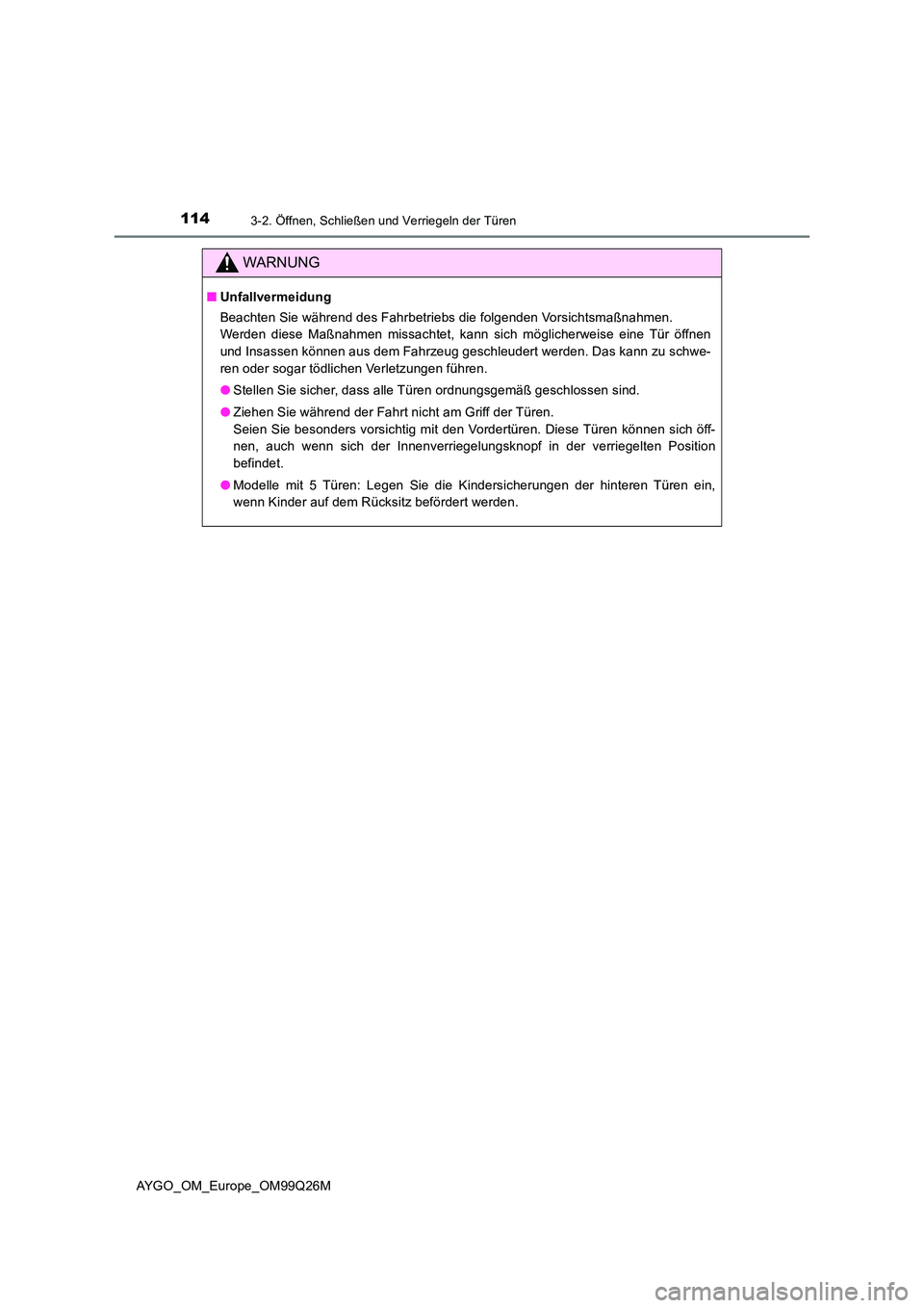 TOYOTA AYGO 2017 Betriebsanleitungen (in German) 1143-2. Öffnen, Schließen und Verriegeln der Türen
AYGO_OM_Europe_OM99Q26M
WARNUNG
■Unfallvermeidung
Beachten Sie während des Fahrbetriebs die folgenden Vorsichtsmaßnahmen.
Werden diese Maßn TOYOTA AYGO 2017 Betriebsanleitungen (in German) 1143-2. Öffnen, Schließen und Verriegeln der Türen
AYGO_OM_Europe_OM99Q26M
WARNUNG
■Unfallvermeidung
Beachten Sie während des Fahrbetriebs die folgenden Vorsichtsmaßnahmen.
Werden diese Maßn