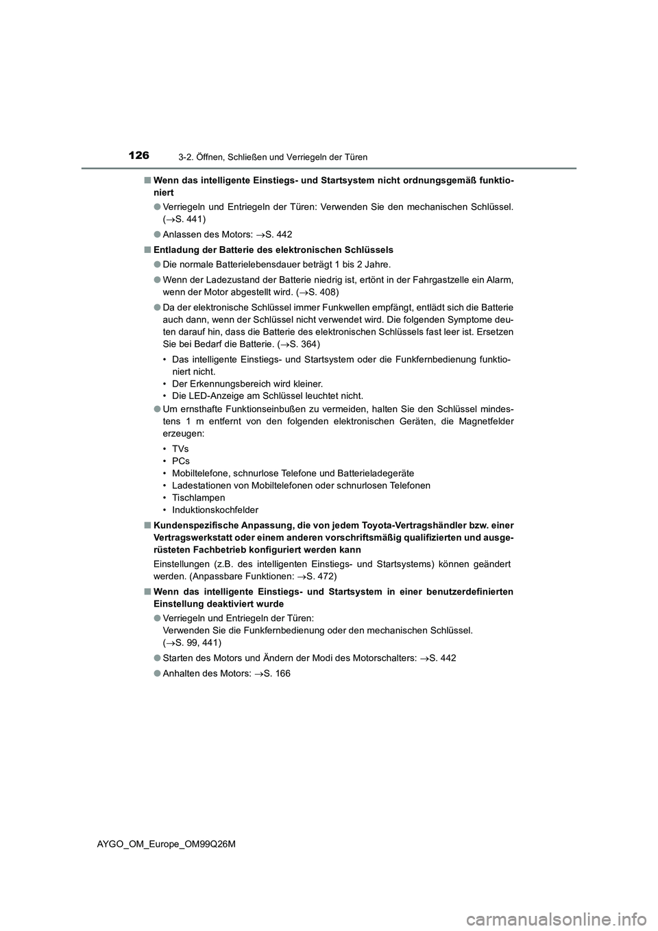 TOYOTA AYGO 2017 Betriebsanleitungen (in German) 1263-2. Öffnen, Schließen und Verriegeln der Türen
AYGO_OM_Europe_OM99Q26M
■ Wenn das intelligente Einstiegs- und Startsystem nicht ordnungsgemäß funktio-
niert
● Verriegeln und Entriegeln TOYOTA AYGO 2017 Betriebsanleitungen (in German) 1263-2. Öffnen, Schließen und Verriegeln der Türen
AYGO_OM_Europe_OM99Q26M
■ Wenn das intelligente Einstiegs- und Startsystem nicht ordnungsgemäß funktio-
niert
● Verriegeln und Entriegeln