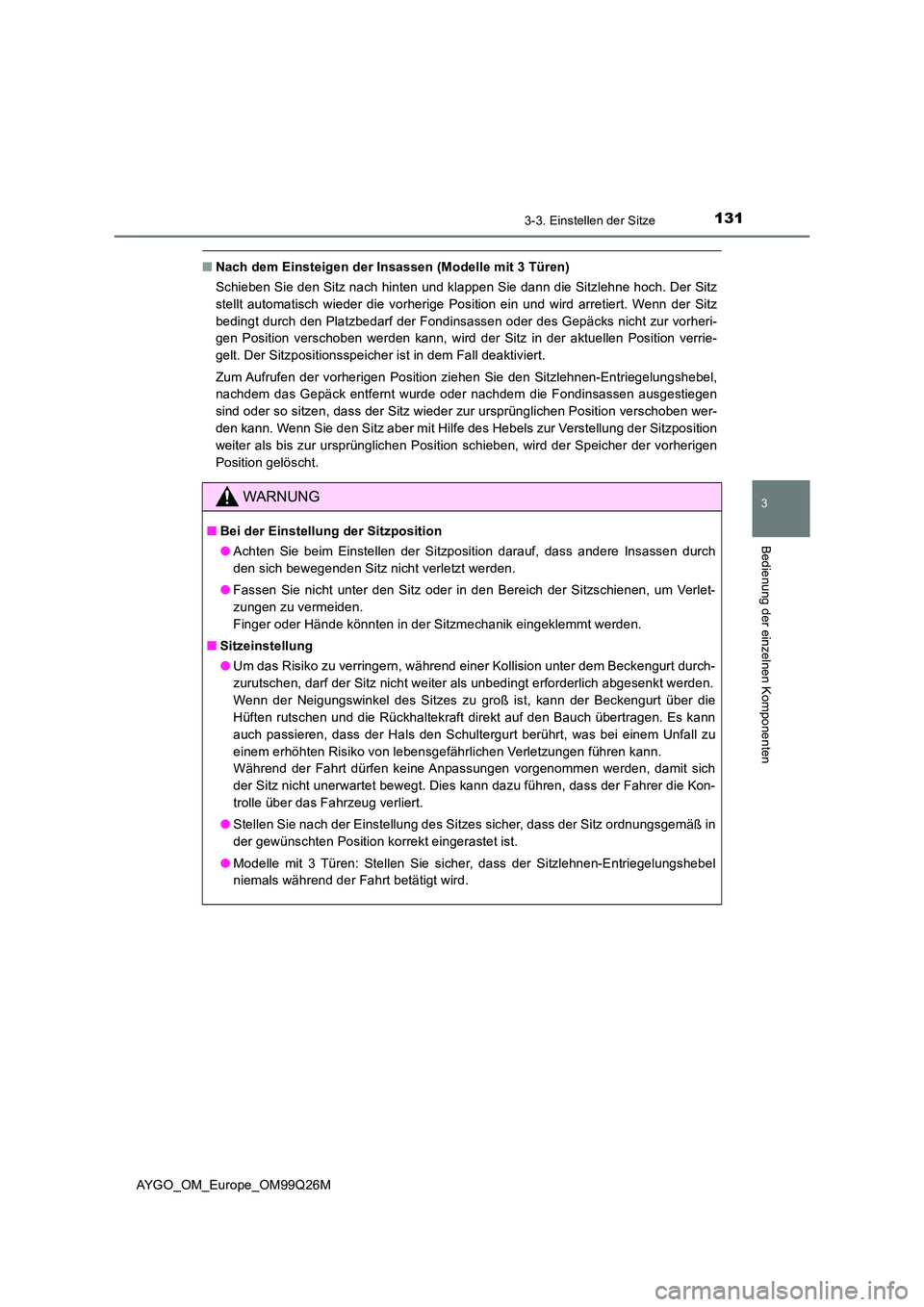 TOYOTA AYGO 2017 Betriebsanleitungen (in German) 1313-3. Einstellen der Sitze
3
Bedienung der einzelnen Komponenten
AYGO_OM_Europe_OM99Q26M
■Nach dem Einsteigen der Insassen (Modelle mit 3 Türen)
Schieben Sie den Sitz nach hinten und klappen Sie TOYOTA AYGO 2017 Betriebsanleitungen (in German) 1313-3. Einstellen der Sitze
3
Bedienung der einzelnen Komponenten
AYGO_OM_Europe_OM99Q26M
■Nach dem Einsteigen der Insassen (Modelle mit 3 Türen)
Schieben Sie den Sitz nach hinten und klappen Sie