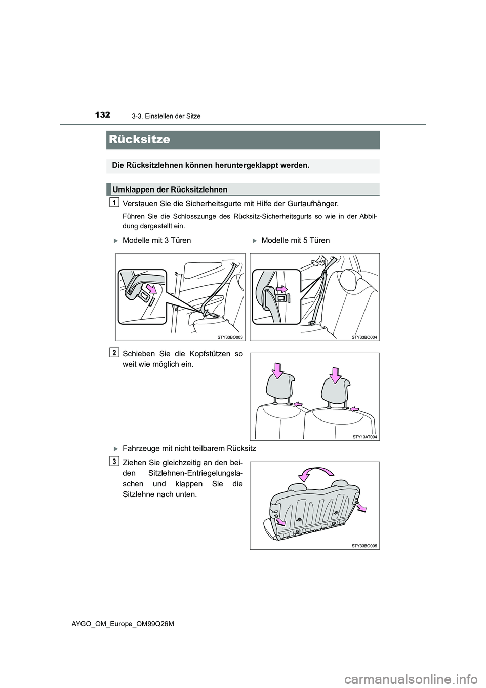 TOYOTA AYGO 2017 Betriebsanleitungen (in German) 1323-3. Einstellen der Sitze
AYGO_OM_Europe_OM99Q26M
Rücksitze
Verstauen Sie die Sicherheitsgurte mit Hilfe der Gurtaufhänger.
Führen Sie die Schlosszunge des Rücksitz-Sicherheitsgurts so wie in d TOYOTA AYGO 2017 Betriebsanleitungen (in German) 1323-3. Einstellen der Sitze
AYGO_OM_Europe_OM99Q26M
Rücksitze
Verstauen Sie die Sicherheitsgurte mit Hilfe der Gurtaufhänger.
Führen Sie die Schlosszunge des Rücksitz-Sicherheitsgurts so wie in d
