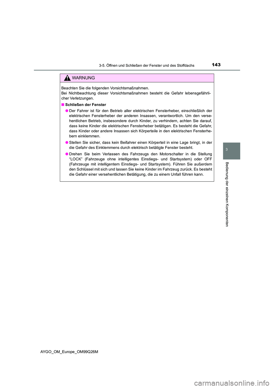TOYOTA AYGO 2017 Betriebsanleitungen (in German) 1433-5. Öffnen und Schließen der Fenster und des Stoffdachs
3
Bedienung der einzelnen Komponenten
AYGO_OM_Europe_OM99Q26M
WARNUNG
Beachten Sie die folgenden Vorsichtsmaßnahmen.
Bei Nichtbeachtung TOYOTA AYGO 2017 Betriebsanleitungen (in German) 1433-5. Öffnen und Schließen der Fenster und des Stoffdachs
3
Bedienung der einzelnen Komponenten
AYGO_OM_Europe_OM99Q26M
WARNUNG
Beachten Sie die folgenden Vorsichtsmaßnahmen.
Bei Nichtbeachtung