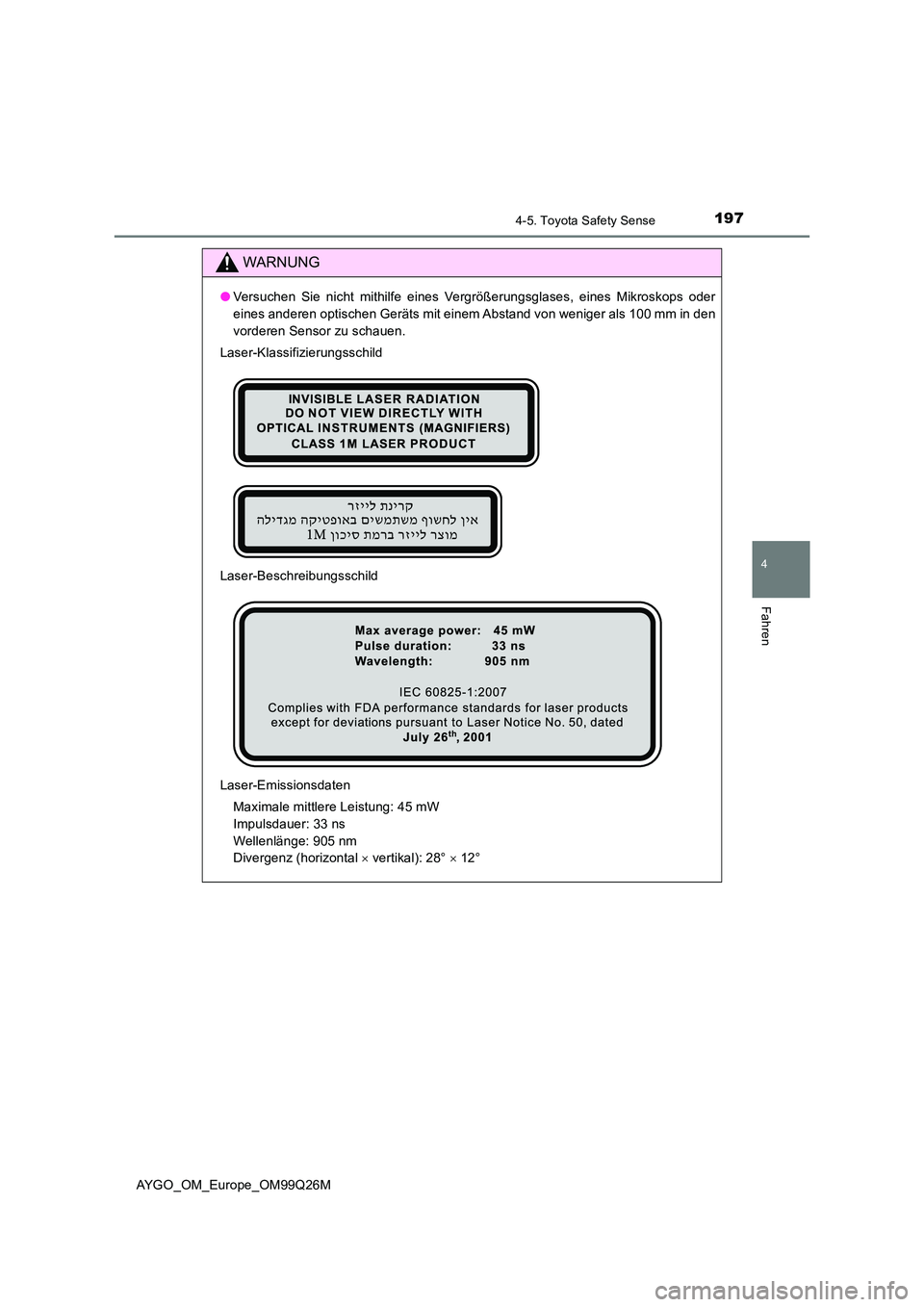 TOYOTA AYGO 2017 Betriebsanleitungen (in German) 1974-5. Toyota Safety Sense
4
Fahren
AYGO_OM_Europe_OM99Q26M
WARNUNG
●Versuchen Sie nicht mithilfe eines Vergrößerungsglases, eines Mikroskops oder
eines anderen optischen Geräts mit einem Absta TOYOTA AYGO 2017 Betriebsanleitungen (in German) 1974-5. Toyota Safety Sense
4
Fahren
AYGO_OM_Europe_OM99Q26M
WARNUNG
●Versuchen Sie nicht mithilfe eines Vergrößerungsglases, eines Mikroskops oder
eines anderen optischen Geräts mit einem Absta