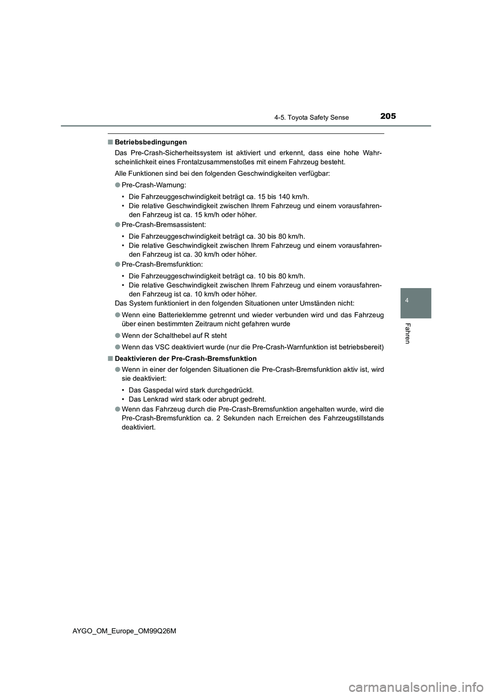 TOYOTA AYGO 2017 Betriebsanleitungen (in German) 2054-5. Toyota Safety Sense
4
Fahren
AYGO_OM_Europe_OM99Q26M
■Betriebsbedingungen
Das Pre-Crash-Sicherheitssystem ist aktiviert und erkennt, dass eine hohe Wahr-
scheinlichkeit eines Frontalzusamm TOYOTA AYGO 2017 Betriebsanleitungen (in German) 2054-5. Toyota Safety Sense
4
Fahren
AYGO_OM_Europe_OM99Q26M
■Betriebsbedingungen
Das Pre-Crash-Sicherheitssystem ist aktiviert und erkennt, dass eine hohe Wahr-
scheinlichkeit eines Frontalzusamm