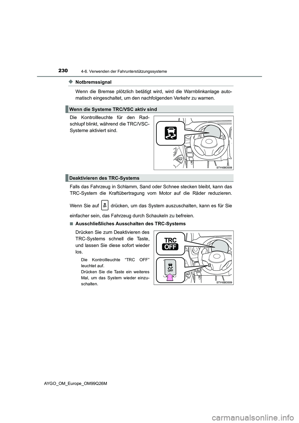 TOYOTA AYGO 2017 Betriebsanleitungen (in German) 2304-6. Verwenden der Fahrunterstützungssysteme
AYGO_OM_Europe_OM99Q26M
◆Notbremssignal
Wenn die Bremse plötzlich betätigt wird, wird die Warnblinkanlage auto-
matisch eingeschaltet, um den na TOYOTA AYGO 2017 Betriebsanleitungen (in German) 2304-6. Verwenden der Fahrunterstützungssysteme
AYGO_OM_Europe_OM99Q26M
◆Notbremssignal
Wenn die Bremse plötzlich betätigt wird, wird die Warnblinkanlage auto-
matisch eingeschaltet, um den na