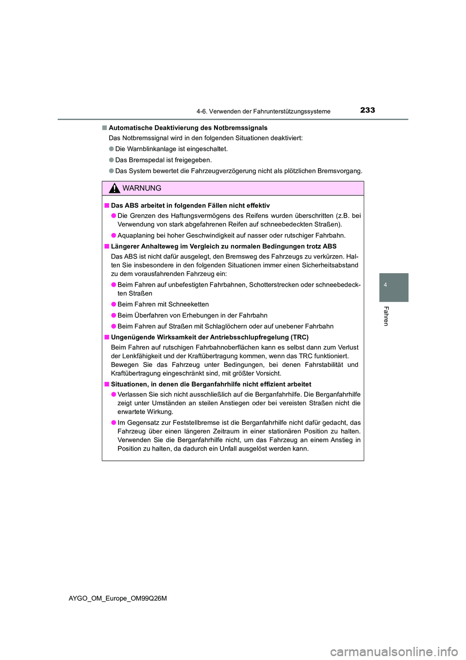 TOYOTA AYGO 2017 Betriebsanleitungen (in German) 2334-6. Verwenden der Fahrunterstützungssysteme
4
Fahren
AYGO_OM_Europe_OM99Q26M
■ Automatische Deaktivierung des Notbremssignals
Das Notbremssignal wird in den folgenden Situationen deaktiviert: TOYOTA AYGO 2017 Betriebsanleitungen (in German) 2334-6. Verwenden der Fahrunterstützungssysteme
4
Fahren
AYGO_OM_Europe_OM99Q26M
■ Automatische Deaktivierung des Notbremssignals
Das Notbremssignal wird in den folgenden Situationen deaktiviert: