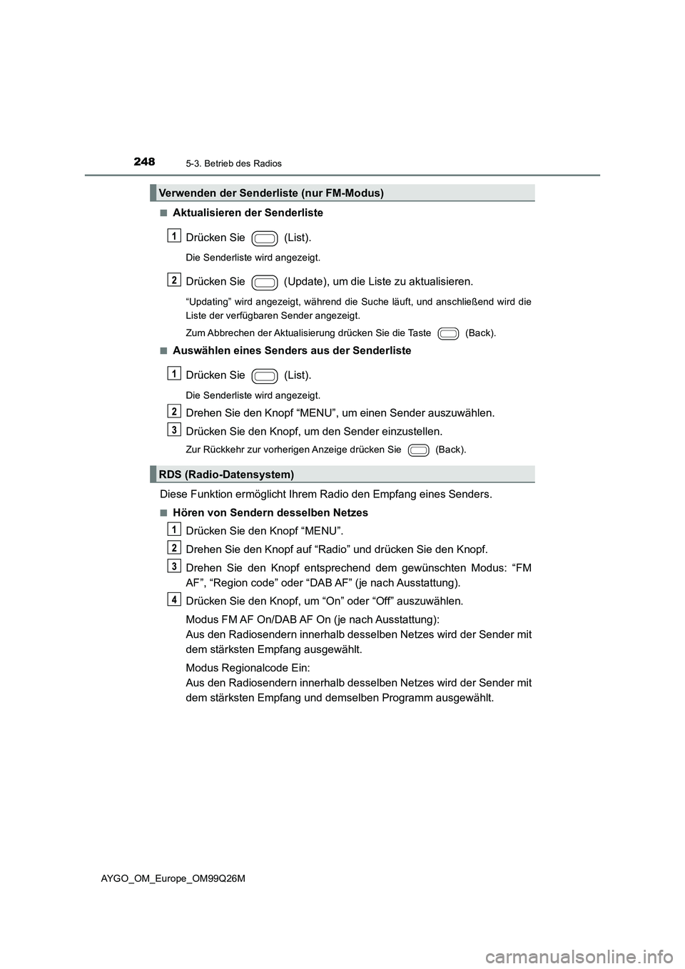 TOYOTA AYGO 2017 Betriebsanleitungen (in German) 2485-3. Betrieb des Radios
AYGO_OM_Europe_OM99Q26M
■Aktualisieren der Senderliste
Drücken Sie (List).
Die Senderliste wird angezeigt.
Drücken Sie (Update), um die Liste zu aktualisieren.
“ TOYOTA AYGO 2017 Betriebsanleitungen (in German) 2485-3. Betrieb des Radios
AYGO_OM_Europe_OM99Q26M
■Aktualisieren der Senderliste
Drücken Sie (List).
Die Senderliste wird angezeigt.
Drücken Sie (Update), um die Liste zu aktualisieren.
“