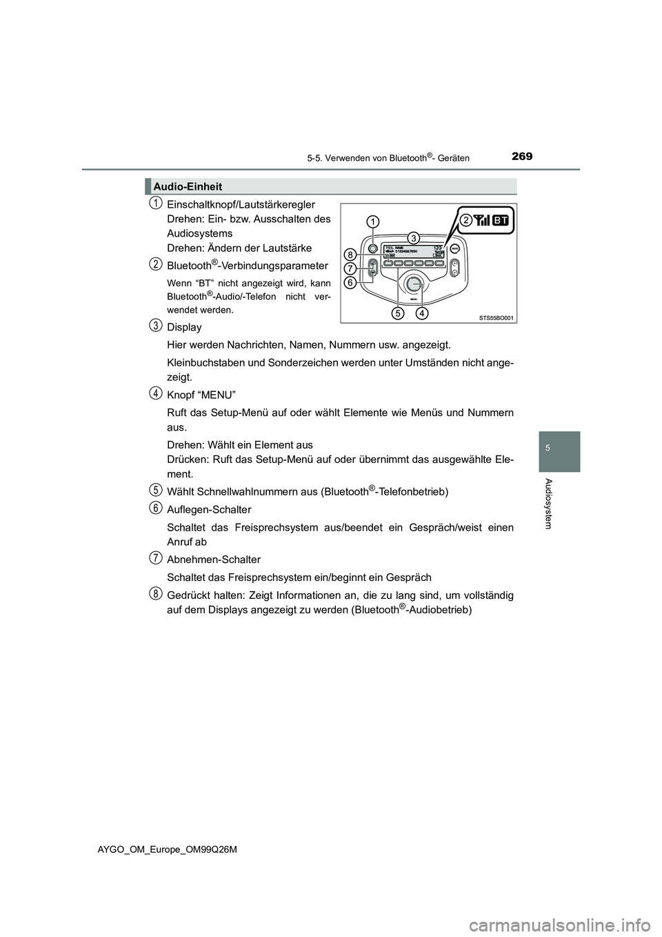 TOYOTA AYGO 2017 Betriebsanleitungen (in German) 2695-5. Verwenden von Bluetooth®- Geräten
5
Audiosystem
AYGO_OM_Europe_OM99Q26M
Einschaltknopf/Lautstärkeregler
Drehen: Ein- bzw. Ausschalten des
Audiosystems
Drehen: Ändern der Lautstärke
Blu TOYOTA AYGO 2017 Betriebsanleitungen (in German) 2695-5. Verwenden von Bluetooth®- Geräten
5
Audiosystem
AYGO_OM_Europe_OM99Q26M
Einschaltknopf/Lautstärkeregler
Drehen: Ein- bzw. Ausschalten des
Audiosystems
Drehen: Ändern der Lautstärke
Blu