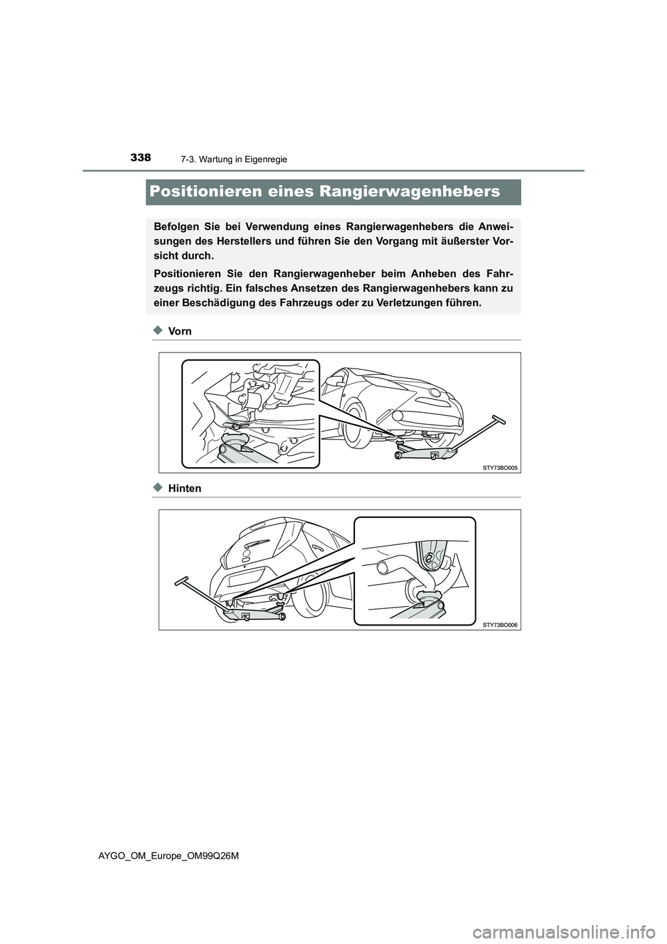 TOYOTA AYGO 2017 Betriebsanleitungen (in German) 3387-3. Wartung in Eigenregie
AYGO_OM_Europe_OM99Q26M
Positionieren eines Rangierwagenhebers
◆Vo r n
◆Hinten
Befolgen Sie bei Verwendung eines Rangierwagenhebers die Anwei-
sungen des Herstellers TOYOTA AYGO 2017 Betriebsanleitungen (in German) 3387-3. Wartung in Eigenregie
AYGO_OM_Europe_OM99Q26M
Positionieren eines Rangierwagenhebers
◆Vo r n
◆Hinten
Befolgen Sie bei Verwendung eines Rangierwagenhebers die Anwei-
sungen des Herstellers