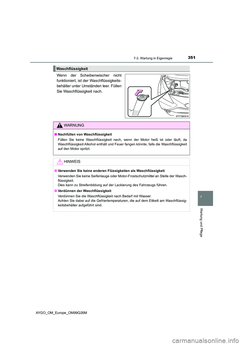 TOYOTA AYGO 2017 Betriebsanleitungen (in German) 3517-3. Wartung in Eigenregie
7
Wartung und Pflege
AYGO_OM_Europe_OM99Q26M
Wenn der Scheibenwischer nicht
funktioniert, ist der Waschflüssigkeits-
behälter unter Umständen leer. Füllen
Sie Wasch TOYOTA AYGO 2017 Betriebsanleitungen (in German) 3517-3. Wartung in Eigenregie
7
Wartung und Pflege
AYGO_OM_Europe_OM99Q26M
Wenn der Scheibenwischer nicht
funktioniert, ist der Waschflüssigkeits-
behälter unter Umständen leer. Füllen
Sie Wasch
