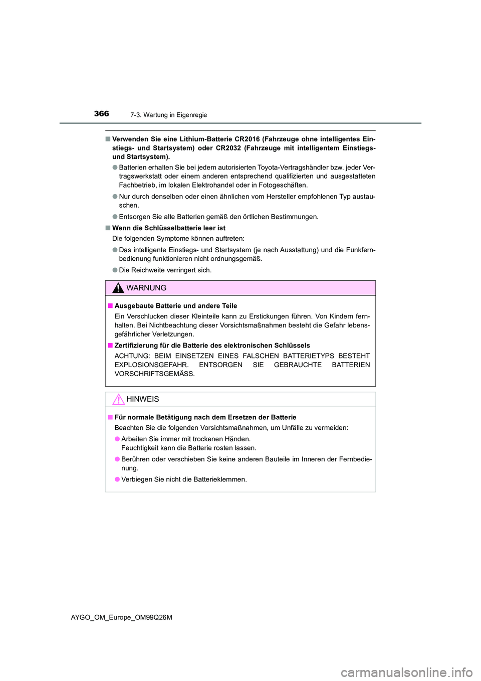 TOYOTA AYGO 2017 Betriebsanleitungen (in German) 3667-3. Wartung in Eigenregie
AYGO_OM_Europe_OM99Q26M
■Verwenden Sie eine Lithium-Batterie CR2016 (Fahrzeuge ohne intelligentes Ein-
stiegs- und Startsystem) oder CR2032 (Fahrzeuge mit intelligente TOYOTA AYGO 2017 Betriebsanleitungen (in German) 3667-3. Wartung in Eigenregie
AYGO_OM_Europe_OM99Q26M
■Verwenden Sie eine Lithium-Batterie CR2016 (Fahrzeuge ohne intelligentes Ein-
stiegs- und Startsystem) oder CR2032 (Fahrzeuge mit intelligente