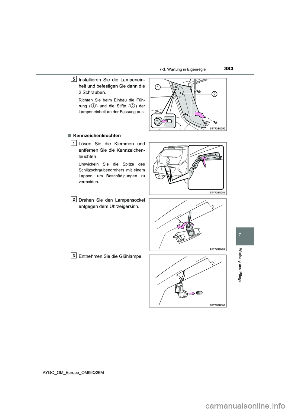TOYOTA AYGO 2017 Betriebsanleitungen (in German) 3837-3. Wartung in Eigenregie
7
Wartung und Pflege
AYGO_OM_Europe_OM99Q26M
Installieren Sie die Lampenein-
heit und befestigen Sie dann die
2 Schrauben.
Richten Sie beim Einbau die Füh-
rung ( ) u TOYOTA AYGO 2017 Betriebsanleitungen (in German) 3837-3. Wartung in Eigenregie
7
Wartung und Pflege
AYGO_OM_Europe_OM99Q26M
Installieren Sie die Lampenein-
heit und befestigen Sie dann die
2 Schrauben.
Richten Sie beim Einbau die Füh-
rung ( ) u