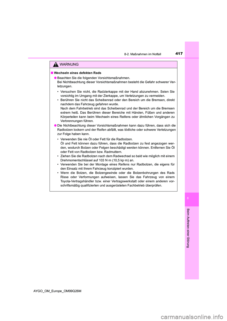 TOYOTA AYGO 2017 Betriebsanleitungen (in German) 4178-2. Maßnahmen im Notfall
8
Beim Auftreten einer Störung
AYGO_OM_Europe_OM99Q26M
WARNUNG
■Wechseln eines defekten Rads
● Beachten Sie die folgenden Vorsichtsmaßnahmen.
Bei Nichtbeachtung d TOYOTA AYGO 2017 Betriebsanleitungen (in German) 4178-2. Maßnahmen im Notfall
8
Beim Auftreten einer Störung
AYGO_OM_Europe_OM99Q26M
WARNUNG
■Wechseln eines defekten Rads
● Beachten Sie die folgenden Vorsichtsmaßnahmen.
Bei Nichtbeachtung d