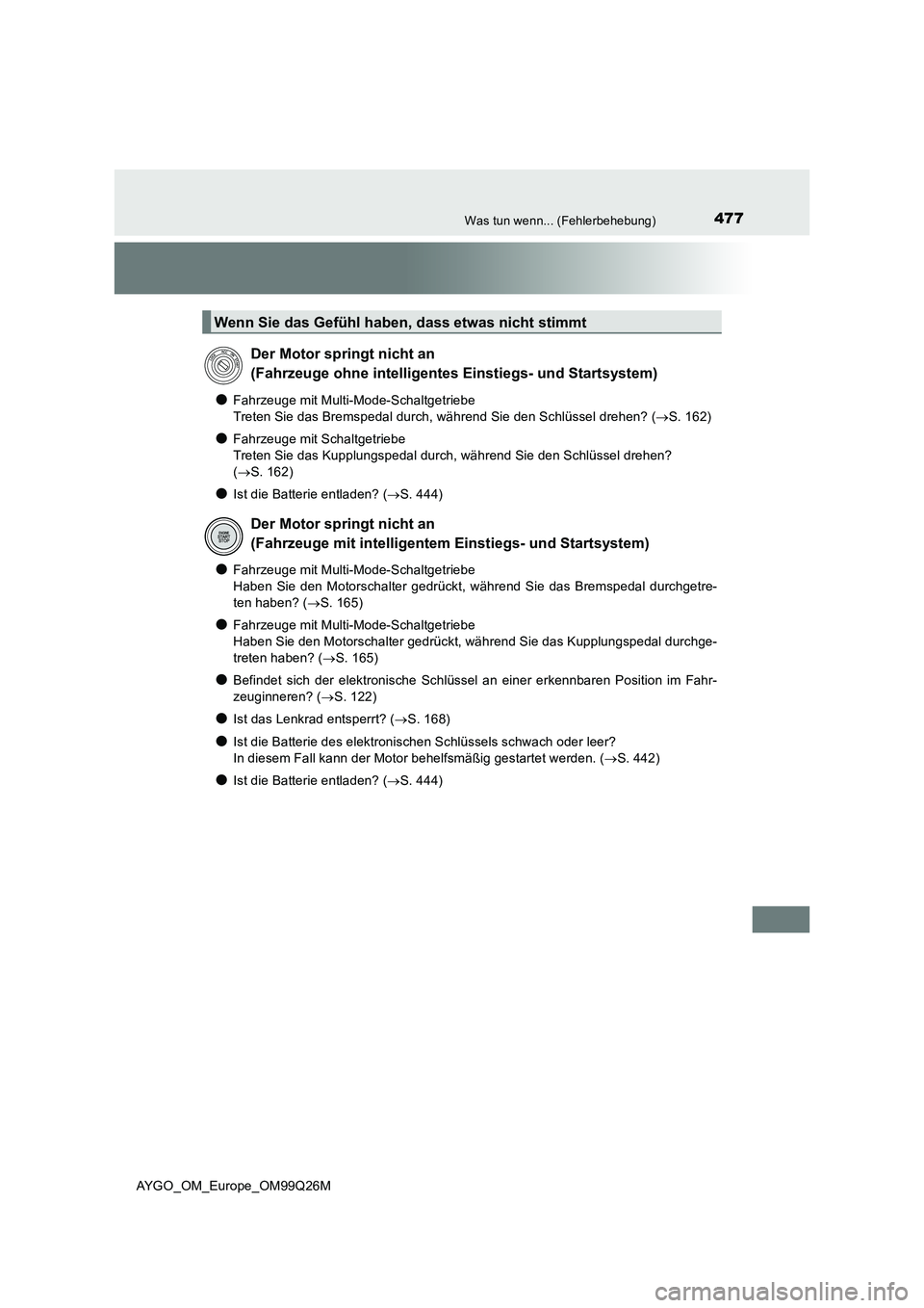 TOYOTA AYGO 2017 Betriebsanleitungen (in German) 477Was tun wenn... (Fehlerbehebung)
AYGO_OM_Europe_OM99Q26M
●Fahrzeuge mit Multi-Mode-Schaltgetriebe
Treten Sie das Bremspedal durch, während Sie den Schlüssel drehen? ( S. 162)
●Fahrzeuge m TOYOTA AYGO 2017 Betriebsanleitungen (in German) 477Was tun wenn... (Fehlerbehebung)
AYGO_OM_Europe_OM99Q26M
●Fahrzeuge mit Multi-Mode-Schaltgetriebe
Treten Sie das Bremspedal durch, während Sie den Schlüssel drehen? ( S. 162)
●Fahrzeuge m