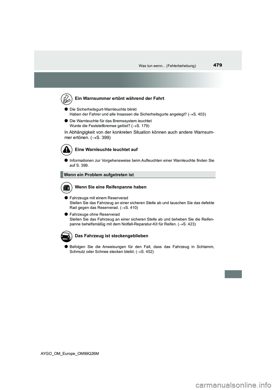 TOYOTA AYGO 2017 Betriebsanleitungen (in German) 479Was tun wenn... (Fehlerbehebung)
AYGO_OM_Europe_OM99Q26M
●Die Sicherheitsgurt-Warnleuchte blinkt
Haben der Fahrer und alle Insassen die Sicherheitsgurte angelegt? ( S. 403)
●Die Warnleuchte TOYOTA AYGO 2017 Betriebsanleitungen (in German) 479Was tun wenn... (Fehlerbehebung)
AYGO_OM_Europe_OM99Q26M
●Die Sicherheitsgurt-Warnleuchte blinkt
Haben der Fahrer und alle Insassen die Sicherheitsgurte angelegt? ( S. 403)
●Die Warnleuchte