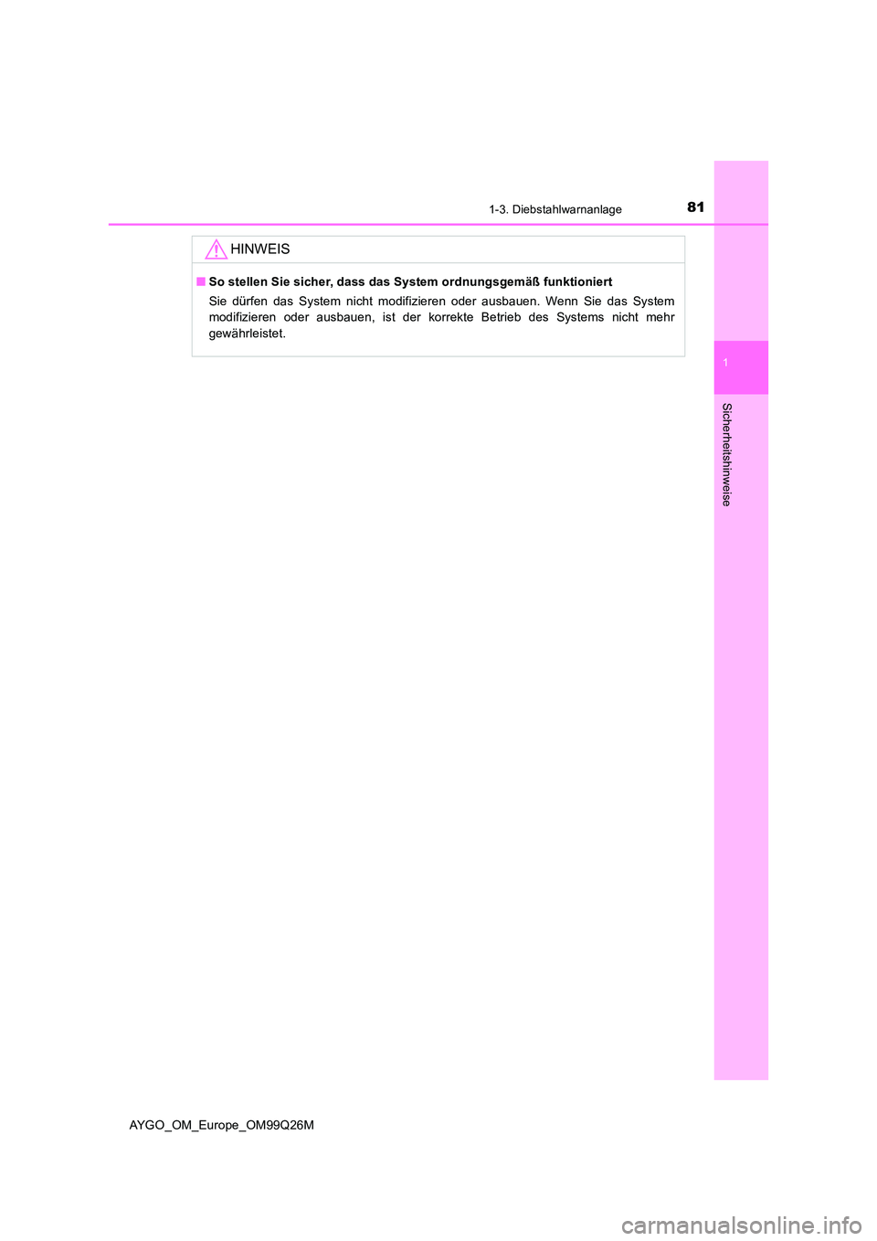 TOYOTA AYGO 2017 Betriebsanleitungen (in German) 811-3. Diebstahlwarnanlage
1
Sicherheitshinweise
AYGO_OM_Europe_OM99Q26M
HINWEIS
■So stellen Sie sicher, dass das System ordnungsgemäß funktioniert
Sie dürfen das System nicht modifizieren oder TOYOTA AYGO 2017 Betriebsanleitungen (in German) 811-3. Diebstahlwarnanlage
1
Sicherheitshinweise
AYGO_OM_Europe_OM99Q26M
HINWEIS
■So stellen Sie sicher, dass das System ordnungsgemäß funktioniert
Sie dürfen das System nicht modifizieren oder