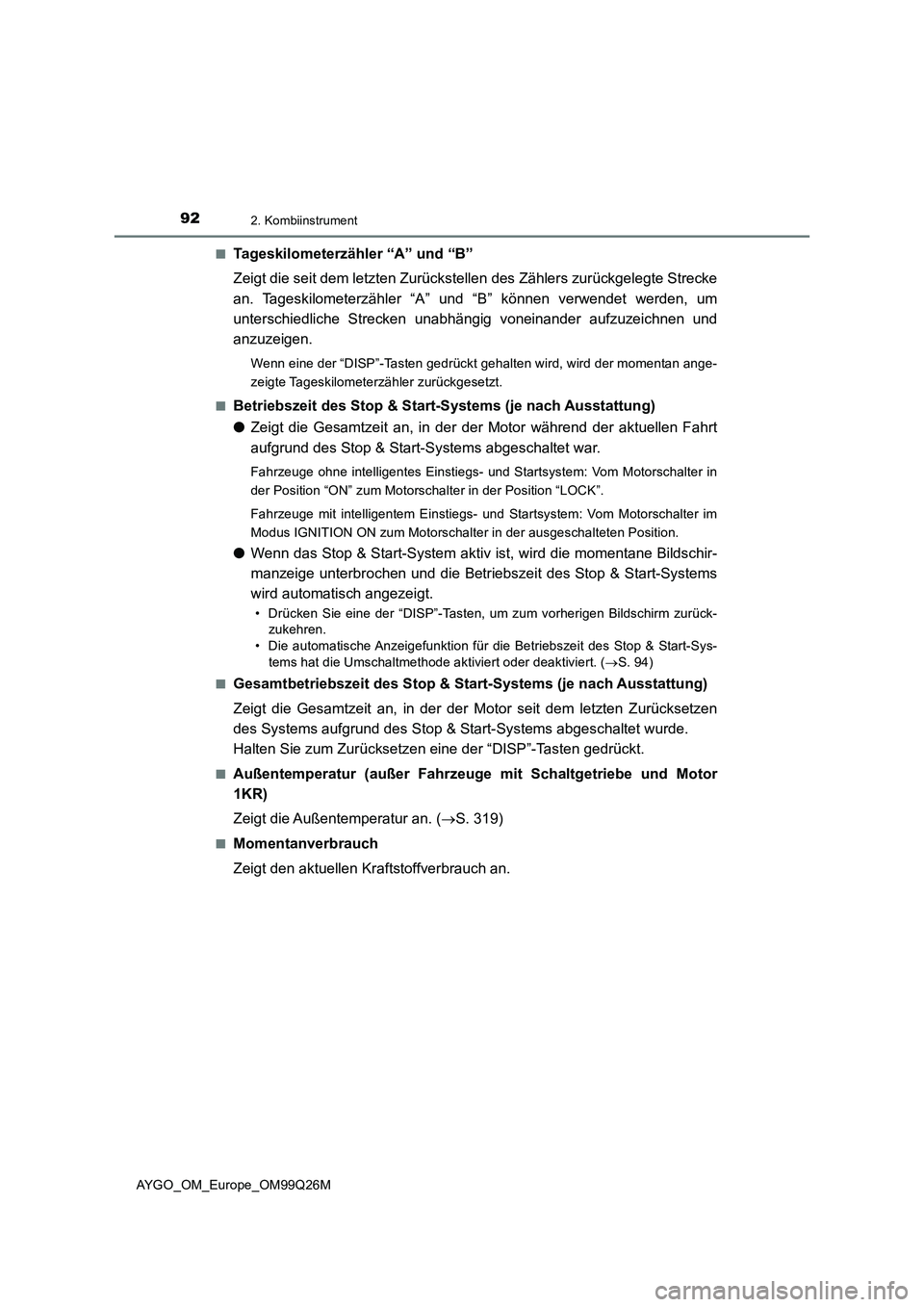 TOYOTA AYGO 2017 Betriebsanleitungen (in German) 922. Kombiinstrument
AYGO_OM_Europe_OM99Q26M
■Tageskilometerzähler “A” und “B”
Zeigt die seit dem letzten Zurückstellen des Zählers zurückgelegte Strecke
an. Tageskilometerzähler “ TOYOTA AYGO 2017 Betriebsanleitungen (in German) 922. Kombiinstrument
AYGO_OM_Europe_OM99Q26M
■Tageskilometerzähler “A” und “B”
Zeigt die seit dem letzten Zurückstellen des Zählers zurückgelegte Strecke
an. Tageskilometerzähler “