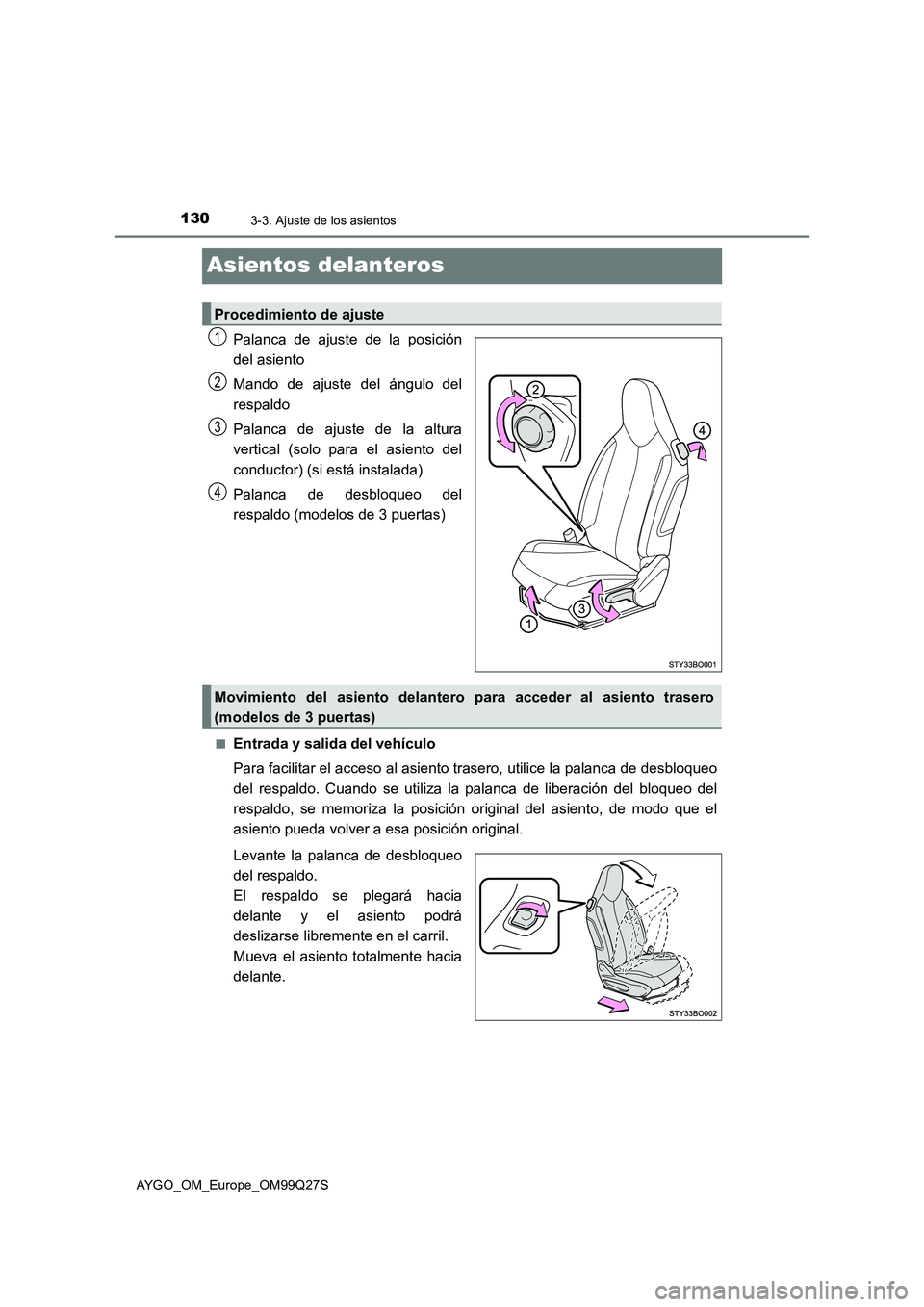 TOYOTA AYGO 2017  Manuale de Empleo (in Spanish) 1303-3. Ajuste de los asientos
AYGO_OM_Europe_OM99Q27S
Asientos delanteros
Palanca de ajuste de la posición
del asiento
Mando de ajuste del ángulo del
respaldo
Palanca de ajuste de la altura
vertica