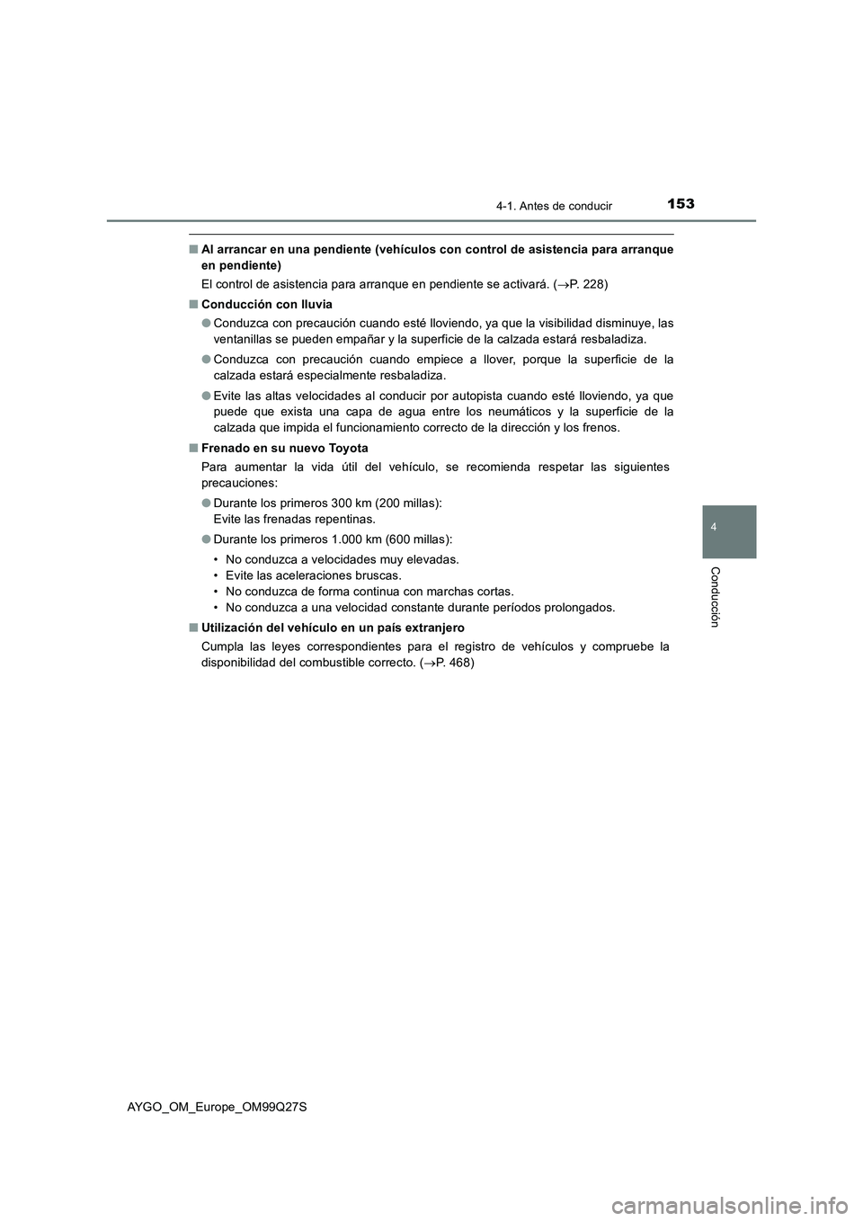TOYOTA AYGO 2017  Manuale de Empleo (in Spanish) 1534-1. Antes de conducir
4
Conducción
AYGO_OM_Europe_OM99Q27S
■Al arrancar en una pendiente (vehículos con control de asistencia para arranque
en pendiente)
El control de asistencia para arranque