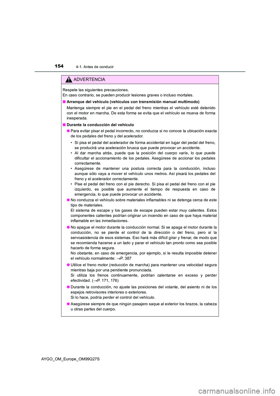 TOYOTA AYGO 2017  Manuale de Empleo (in Spanish) 1544-1. Antes de conducir
AYGO_OM_Europe_OM99Q27S
ADVERTENCIA
Respete las siguientes precauciones.  
En caso contrario, se pueden producir lesiones graves o incluso mortales. 
■ Arranque del vehícu