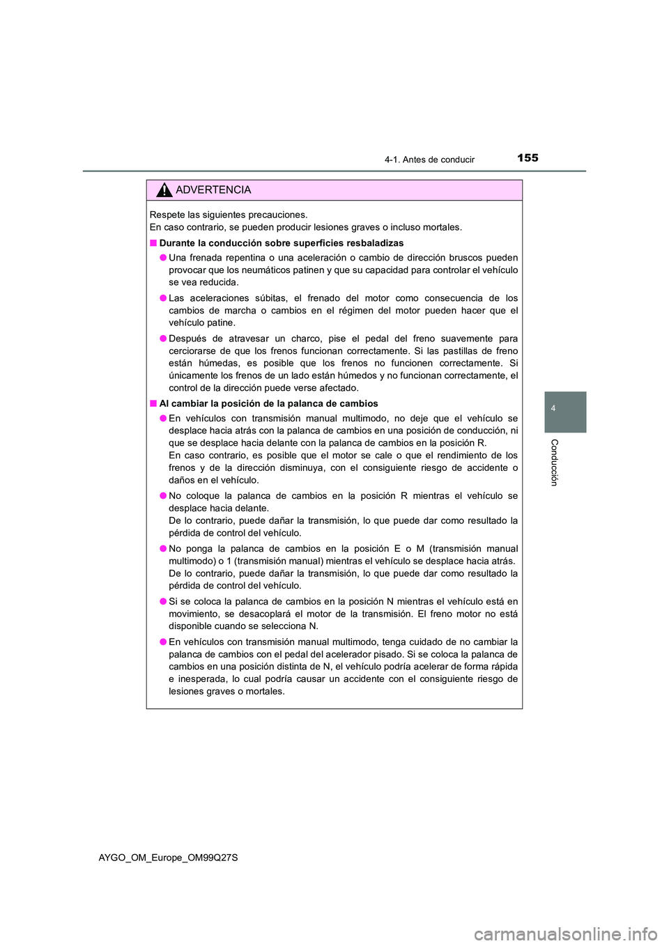 TOYOTA AYGO 2017  Manuale de Empleo (in Spanish) 1554-1. Antes de conducir
4
Conducción
AYGO_OM_Europe_OM99Q27S
ADVERTENCIA
Respete las siguientes precauciones.  
En caso contrario, se pueden producir lesiones graves o incluso mortales. 
■ Durant