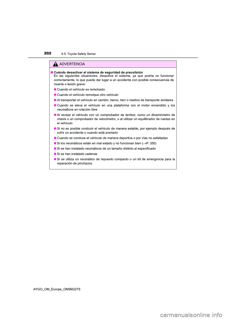 TOYOTA AYGO 2017  Manuale de Empleo (in Spanish) 2024-5. Toyota Safety Sense
AYGO_OM_Europe_OM99Q27S
ADVERTENCIA
■Cuándo desactivar el sistema de seguridad de precolisión En las siguientes situaciones, desactive el sistema, ya que podría no fun