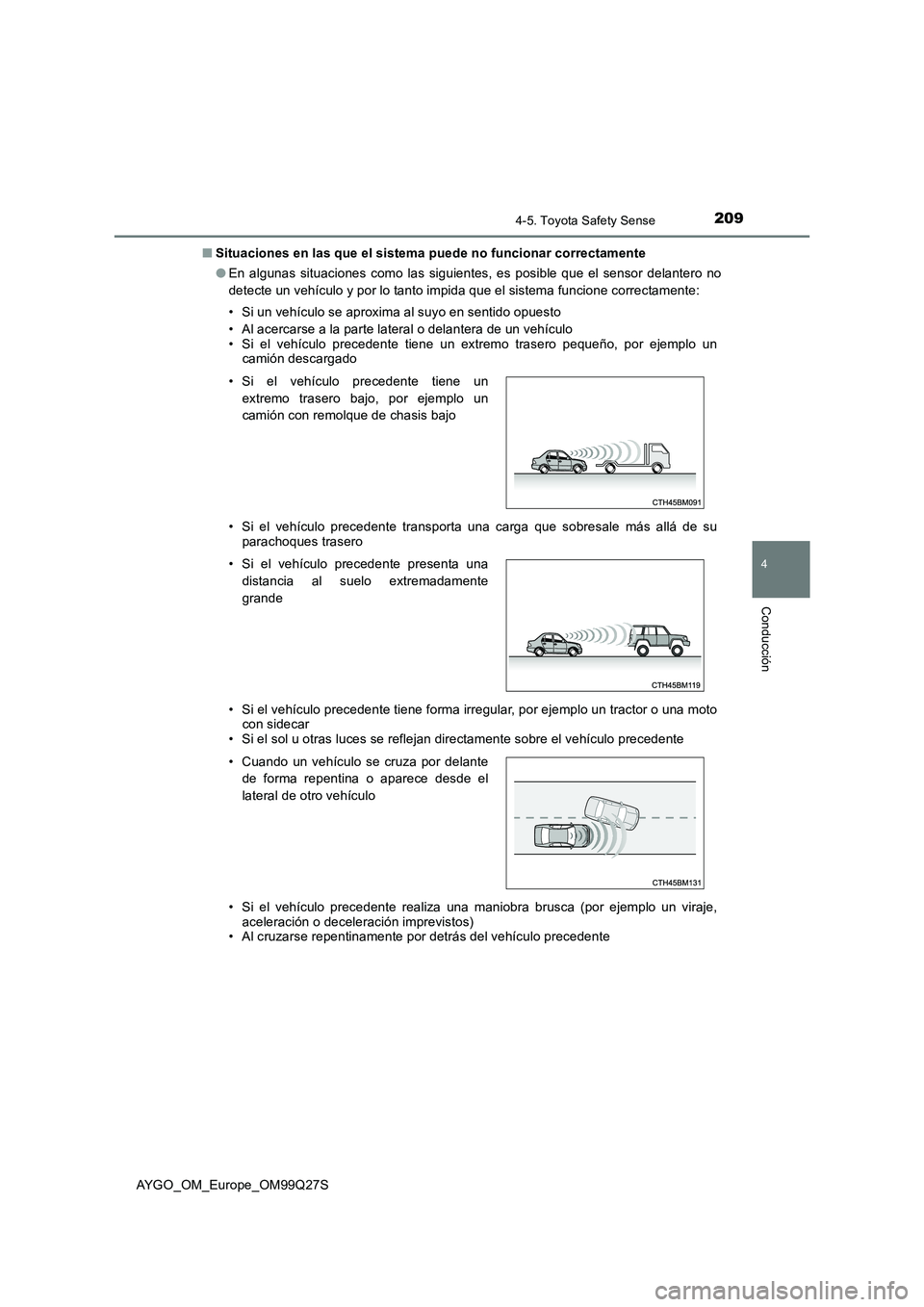 TOYOTA AYGO 2017  Manuale de Empleo (in Spanish) 2094-5. Toyota Safety Sense
4
Conducción
AYGO_OM_Europe_OM99Q27S 
■ Situaciones en las que el sistema puede no funcionar correctamente 
● En algunas situaciones como las siguientes, es posible qu