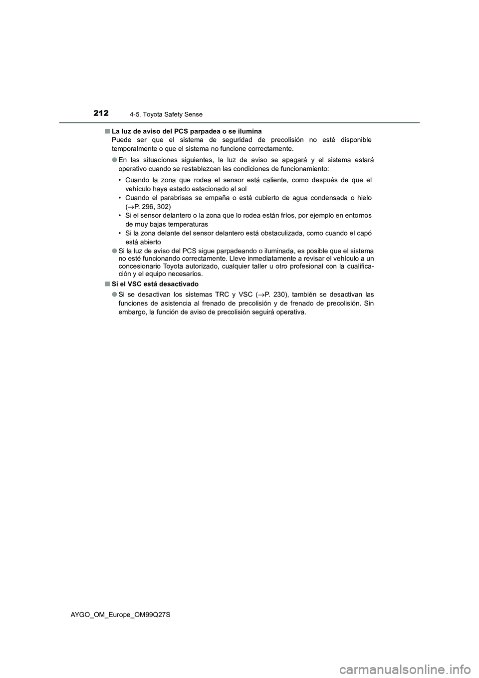 TOYOTA AYGO 2017  Manuale de Empleo (in Spanish) 2124-5. Toyota Safety Sense
AYGO_OM_Europe_OM99Q27S■La luz de aviso del PCS parpadea o se ilumina
Puede ser que el sistema de seguridad de precolisión no esté disponible
temporalmente o que el sis
