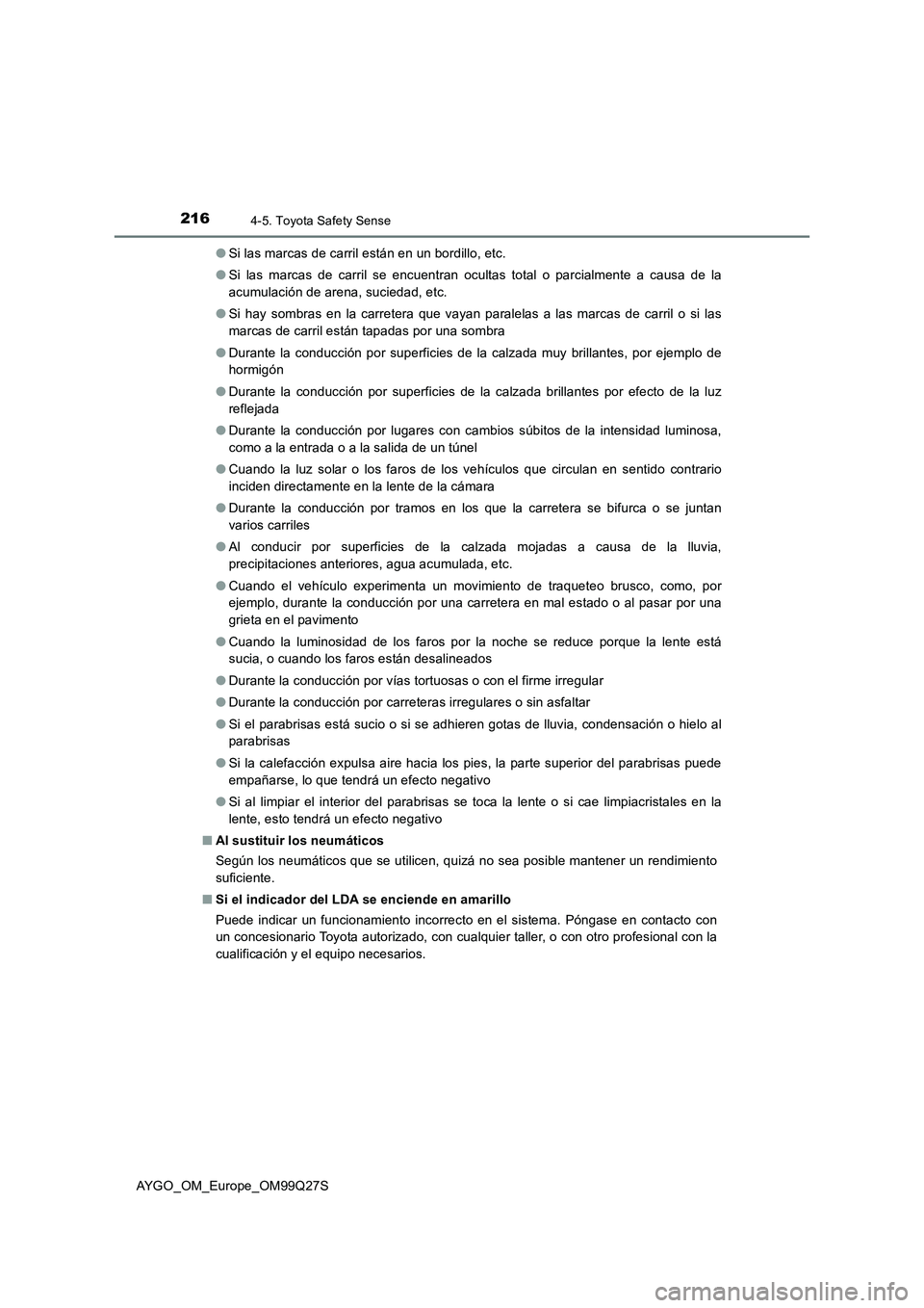 TOYOTA AYGO 2017  Manuale de Empleo (in Spanish) 2164-5. Toyota Safety Sense
AYGO_OM_Europe_OM99Q27S●Si las marcas de carril están en un bordillo, etc.
●Si las marcas de carril se encuentran ocultas total o parcialmente a causa de la
acumulaci