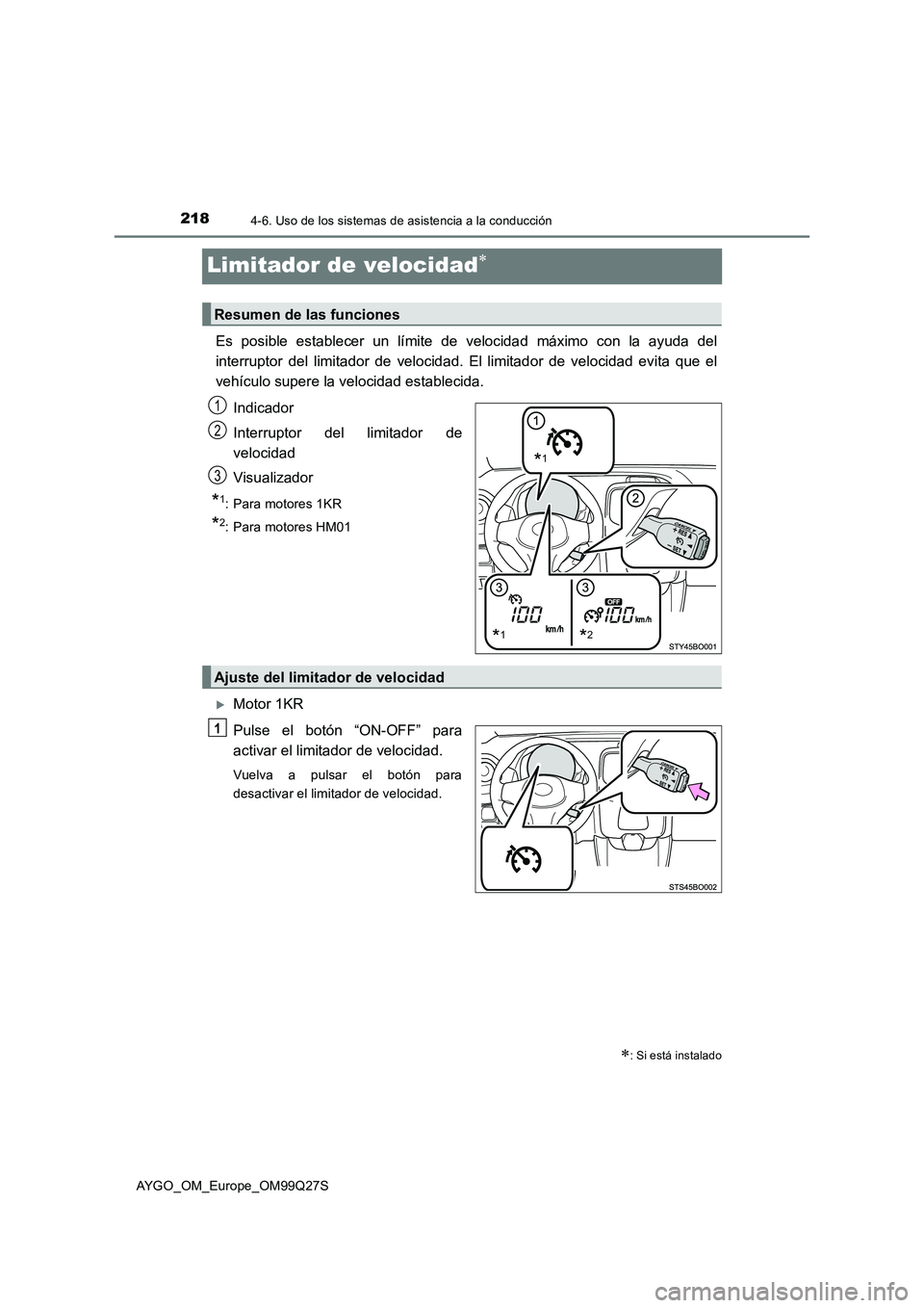 TOYOTA AYGO 2017  Manuale de Empleo (in Spanish) 2184-6. Uso de los sistemas de asistencia a la conducción
AYGO_OM_Europe_OM99Q27S
Limitador de velocidad
Es posible establecer un límite de velocidad máximo con la ayuda del
interruptor del limi