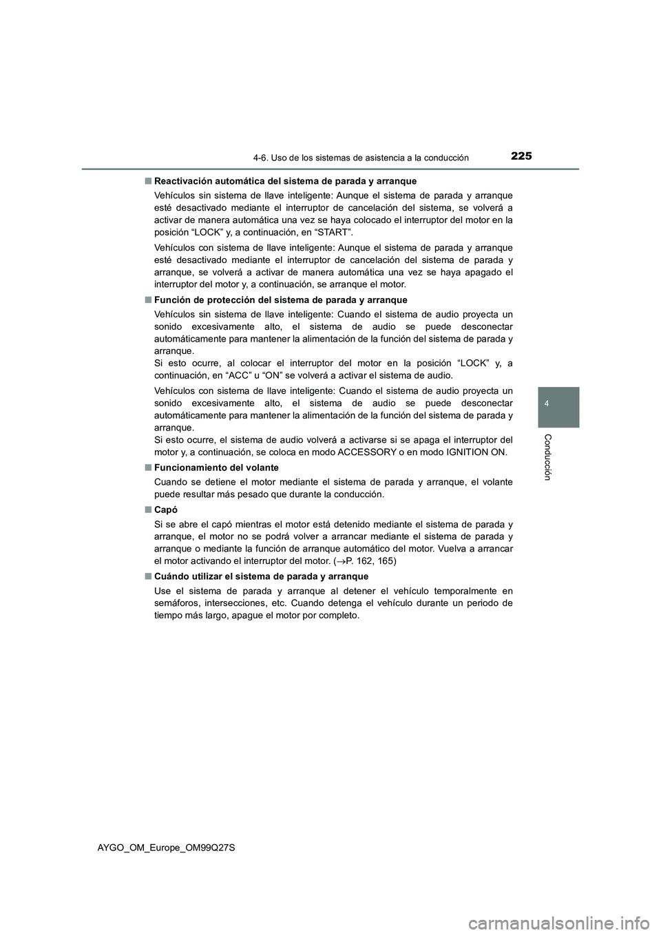 TOYOTA AYGO 2017  Manuale de Empleo (in Spanish) 2254-6. Uso de los sistemas de asistencia a la conducción
4
Conducción
AYGO_OM_Europe_OM99Q27S■Reactivación automática del sistema de parada y arranque
Vehículos sin sistema de llave inteligent