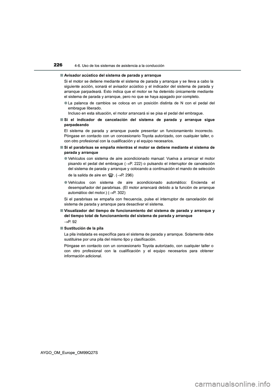 TOYOTA AYGO 2017  Manuale de Empleo (in Spanish) 2264-6. Uso de los sistemas de asistencia a la conducción
AYGO_OM_Europe_OM99Q27S■Avisador acústico del sistema de parada y arranque
Si el motor se detiene mediante el sistema de parada y arranque