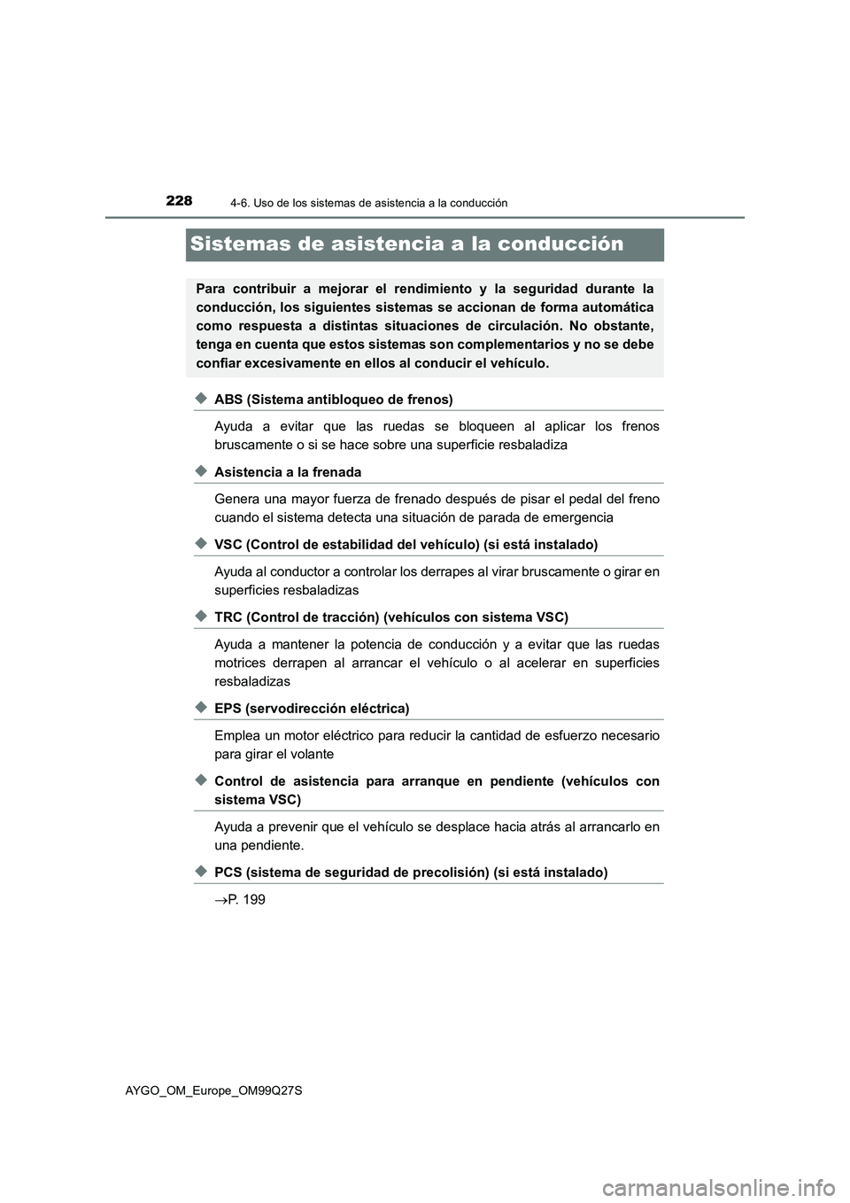 TOYOTA AYGO 2017  Manuale de Empleo (in Spanish) 2284-6. Uso de los sistemas de asistencia a la conducción
AYGO_OM_Europe_OM99Q27S
Sistemas de asistencia a la conducción
◆ABS (Sistema antibloqueo de frenos)
Ayuda a evitar que las ruedas se bloqu
