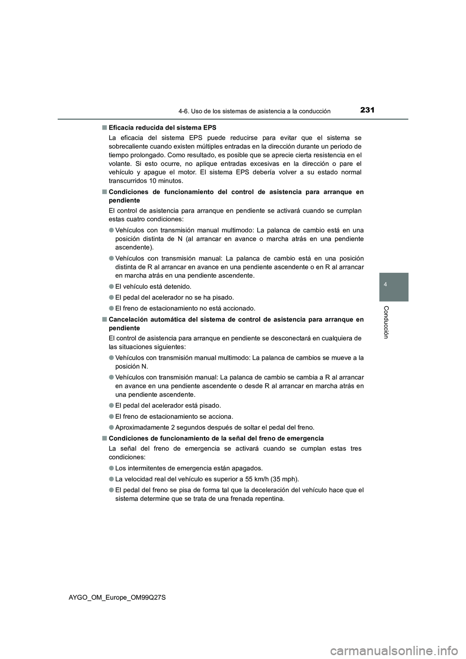 TOYOTA AYGO 2017  Manuale de Empleo (in Spanish) 2314-6. Uso de los sistemas de asistencia a la conducción
4
Conducción
AYGO_OM_Europe_OM99Q27S■Eficacia reducida del sistema EPS
La eficacia del sistema EPS puede reducirse para evitar que el sist