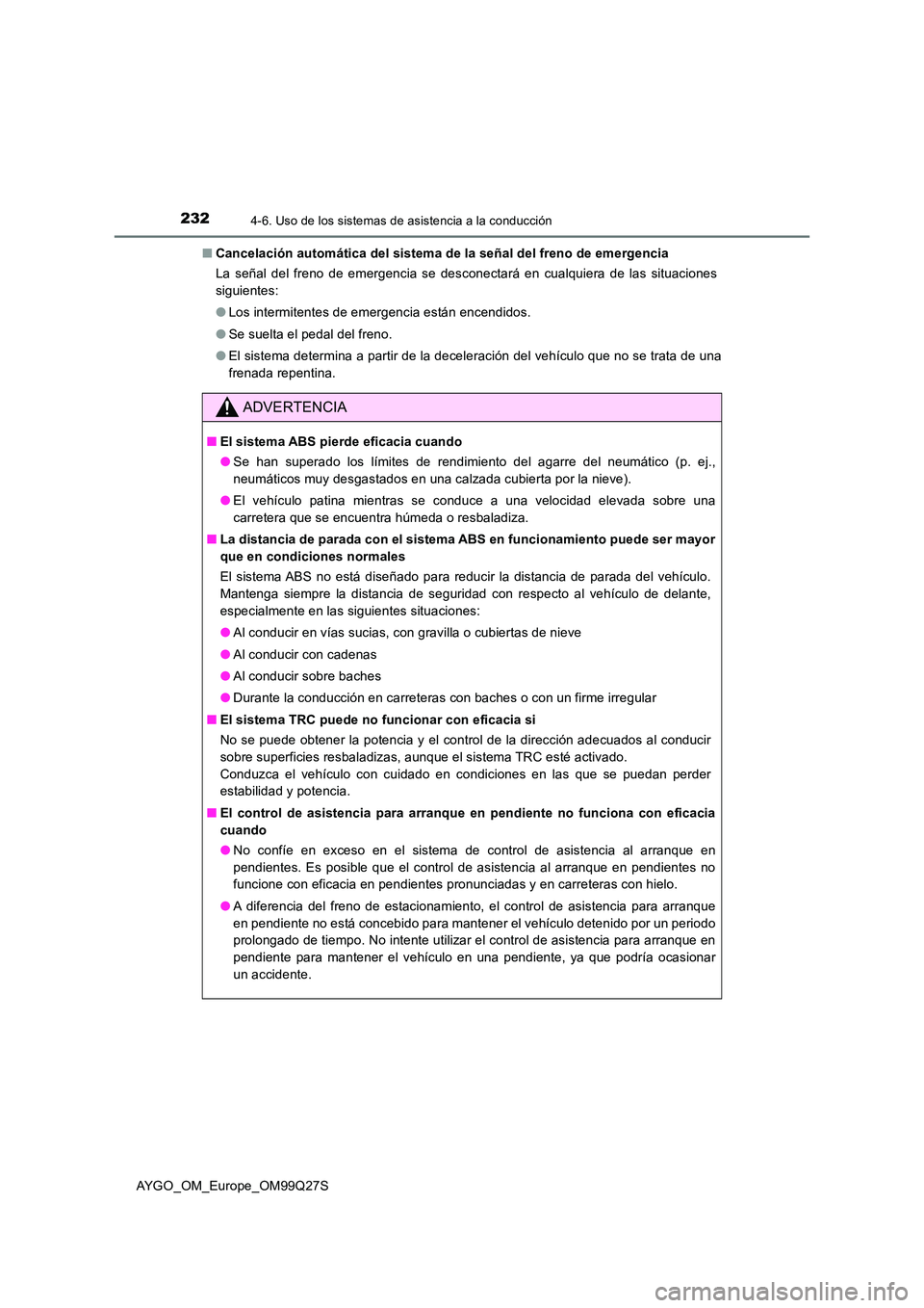TOYOTA AYGO 2017  Manuale de Empleo (in Spanish) 2324-6. Uso de los sistemas de asistencia a la conducción
AYGO_OM_Europe_OM99Q27S 
■ Cancelación automática del sistema de la señal del freno de emergencia 
La señal del freno de emergencia se 