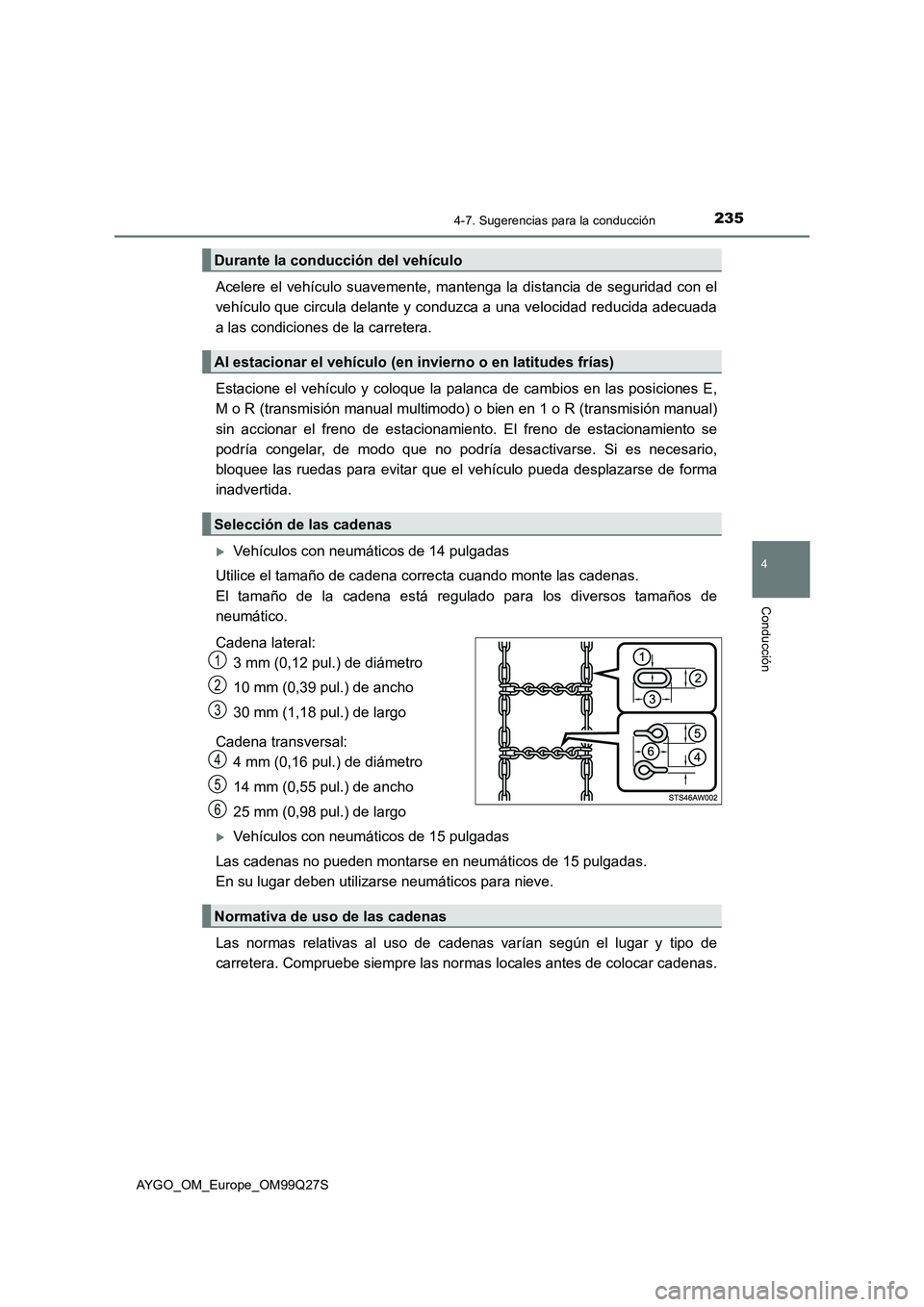 TOYOTA AYGO 2017  Manuale de Empleo (in Spanish) 2354-7. Sugerencias para la conducción
4
Conducción
AYGO_OM_Europe_OM99Q27S
Acelere el vehículo suavemente, mantenga la distancia de seguridad con el
vehículo que circula delante y conduzca a una 