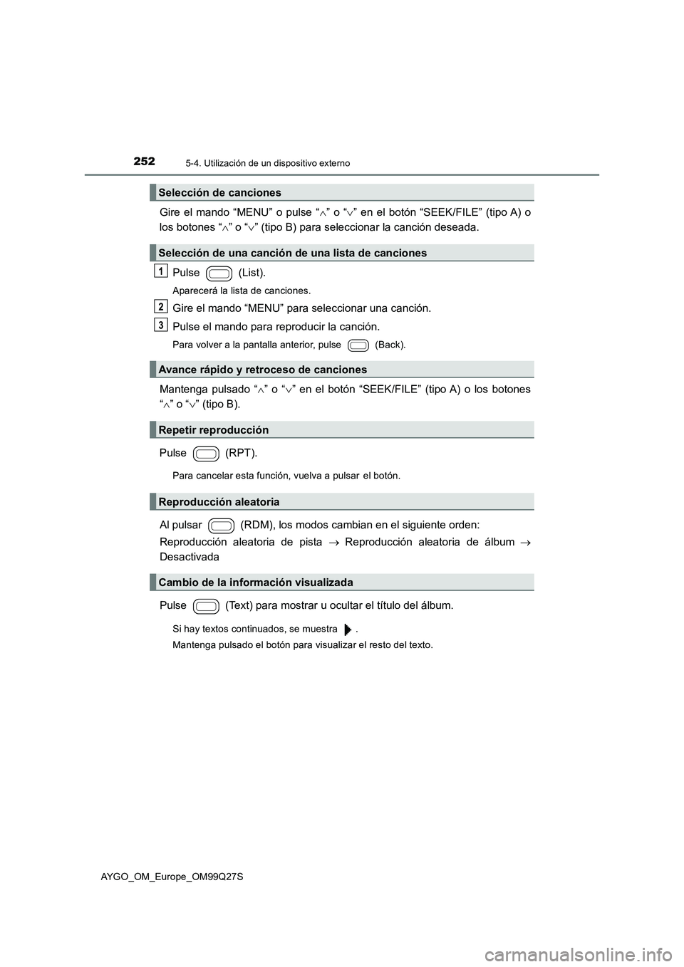 TOYOTA AYGO 2017 Manuale de Empleo (in Spanish) 2525-4. Utilización de un dispositivo externo
AYGO_OM_Europe_OM99Q27S
Gire el mando “MENU” o pulse “” o “” en el botón “SEEK/FILE” (tipo A) o
los botones “ ” o “ TOYOTA AYGO 2017 Manuale de Empleo (in Spanish) 2525-4. Utilización de un dispositivo externo
AYGO_OM_Europe_OM99Q27S
Gire el mando “MENU” o pulse “” o “” en el botón “SEEK/FILE” (tipo A) o
los botones “ ” o “