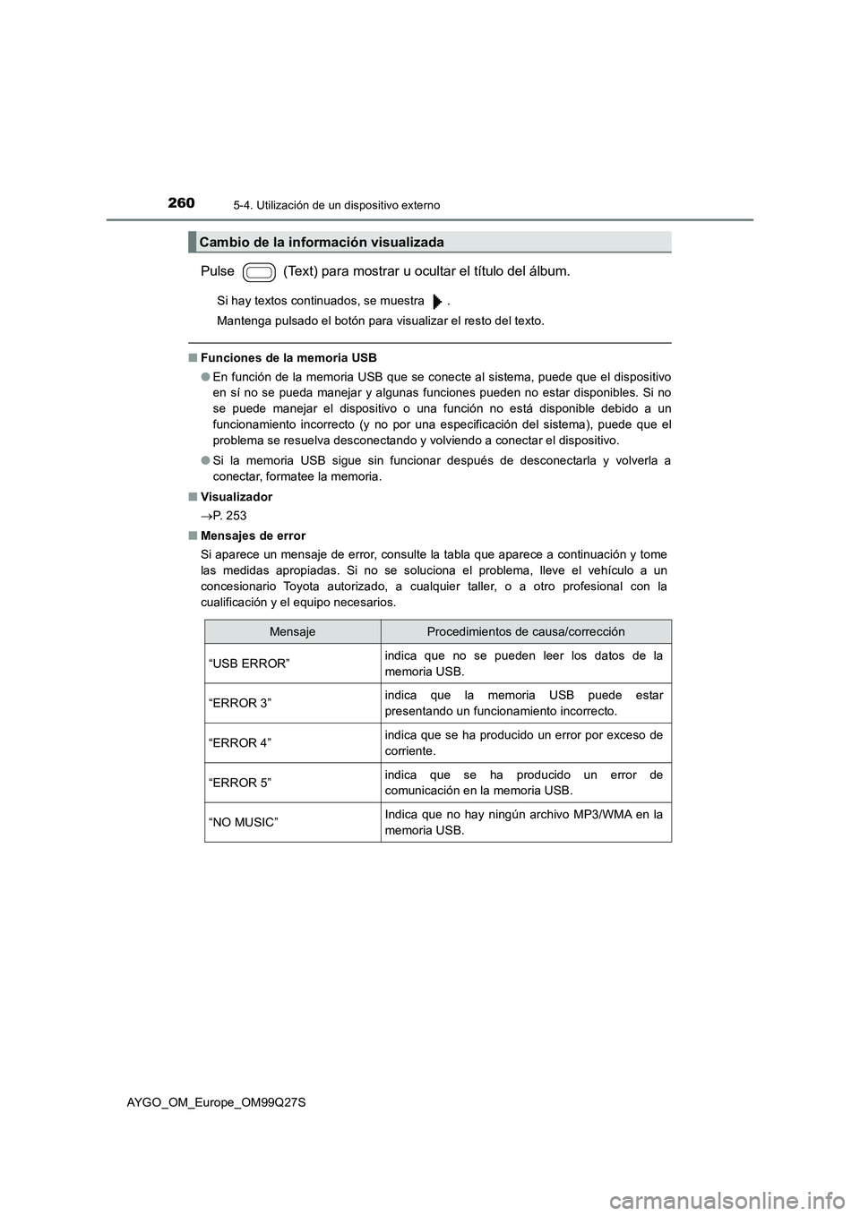 TOYOTA AYGO 2017 Manuale de Empleo (in Spanish) 2605-4. Utilización de un dispositivo externo
AYGO_OM_Europe_OM99Q27S
Pulse (Text) para mostrar u ocultar el título del álbum.
Si hay textos continuados, se muestra .
Mantenga pulsado el botón TOYOTA AYGO 2017 Manuale de Empleo (in Spanish) 2605-4. Utilización de un dispositivo externo
AYGO_OM_Europe_OM99Q27S
Pulse (Text) para mostrar u ocultar el título del álbum.
Si hay textos continuados, se muestra .
Mantenga pulsado el botón