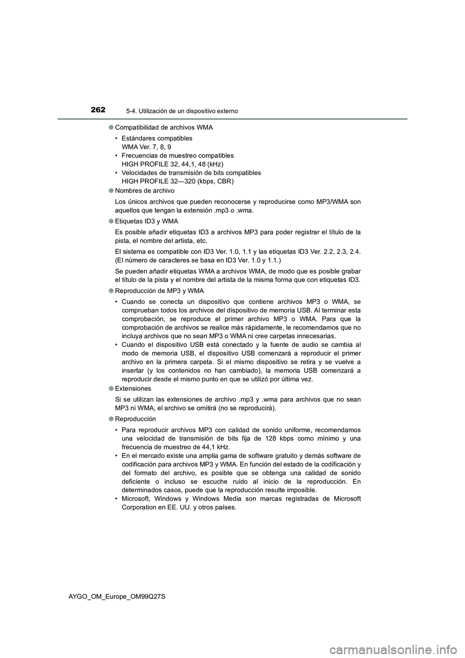 TOYOTA AYGO 2017  Manuale de Empleo (in Spanish) 2625-4. Utilización de un dispositivo externo
AYGO_OM_Europe_OM99Q27S●Compatibilidad de archivos WMA
• Estándares compatibles
W M A Ve r.  7 , 8 , 9
• Frecuencias de muestreo compatibles
HIGH 
