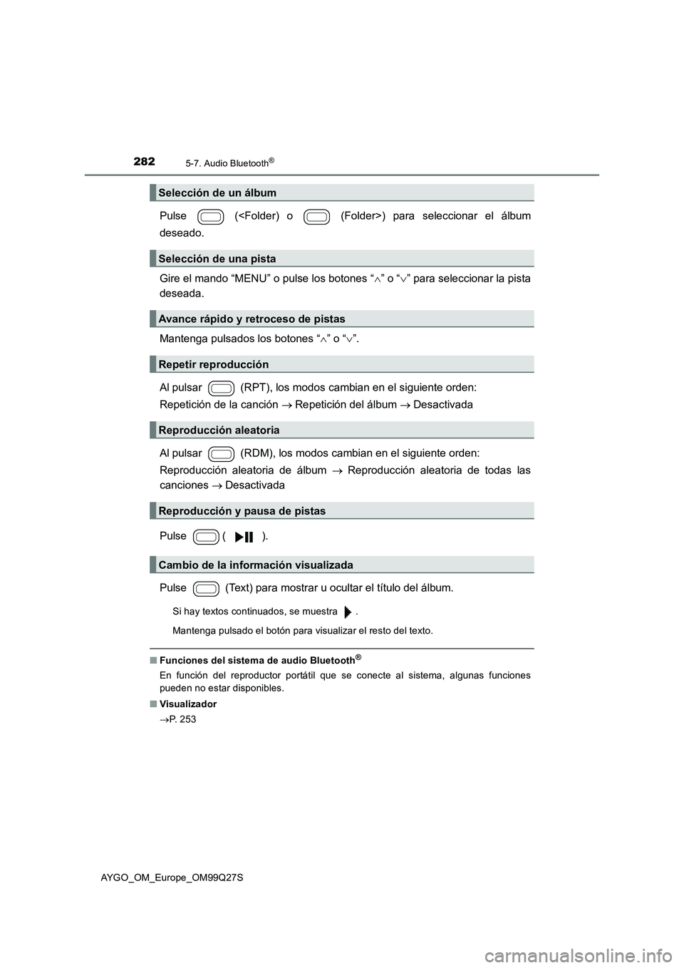 TOYOTA AYGO 2017  Manuale de Empleo (in Spanish) 2825-7. Audio Bluetooth®
AYGO_OM_Europe_OM99Q27S
Pulse   (<Folder) o   (Folder>) para seleccionar el álbum
deseado.
Gire el mando “MENU” o pulse los botones “” o “” para selecciona