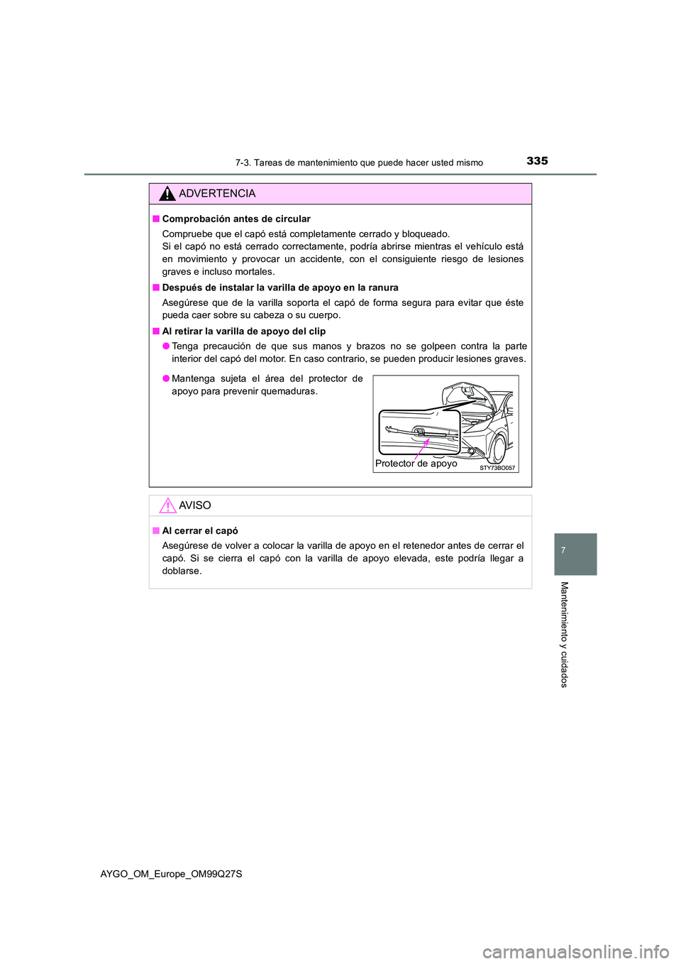 TOYOTA AYGO 2017 Manuale de Empleo (in Spanish) 3357-3. Tareas de mantenimiento que puede hacer usted mismo
7
Mantenimiento y cuidados
AYGO_OM_Europe_OM99Q27S
ADVERTENCIA
■Comprobación antes de circular
Compruebe que el capó está completament TOYOTA AYGO 2017 Manuale de Empleo (in Spanish) 3357-3. Tareas de mantenimiento que puede hacer usted mismo
7
Mantenimiento y cuidados
AYGO_OM_Europe_OM99Q27S
ADVERTENCIA
■Comprobación antes de circular
Compruebe que el capó está completament