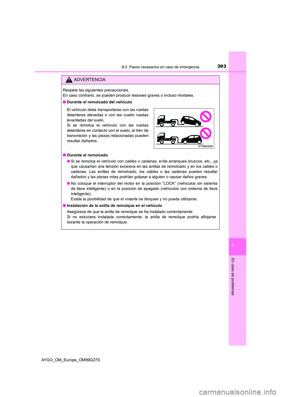 TOYOTA AYGO 2017 Manuale de Empleo (in Spanish) 3938-2. Pasos necesarios en caso de emergencia
8
En caso de problemas
AYGO_OM_Europe_OM99Q27S
ADVERTENCIA
Respete las siguientes precauciones.
En caso contrario, se pueden producir lesiones graves o TOYOTA AYGO 2017 Manuale de Empleo (in Spanish) 3938-2. Pasos necesarios en caso de emergencia
8
En caso de problemas
AYGO_OM_Europe_OM99Q27S
ADVERTENCIA
Respete las siguientes precauciones.
En caso contrario, se pueden producir lesiones graves o