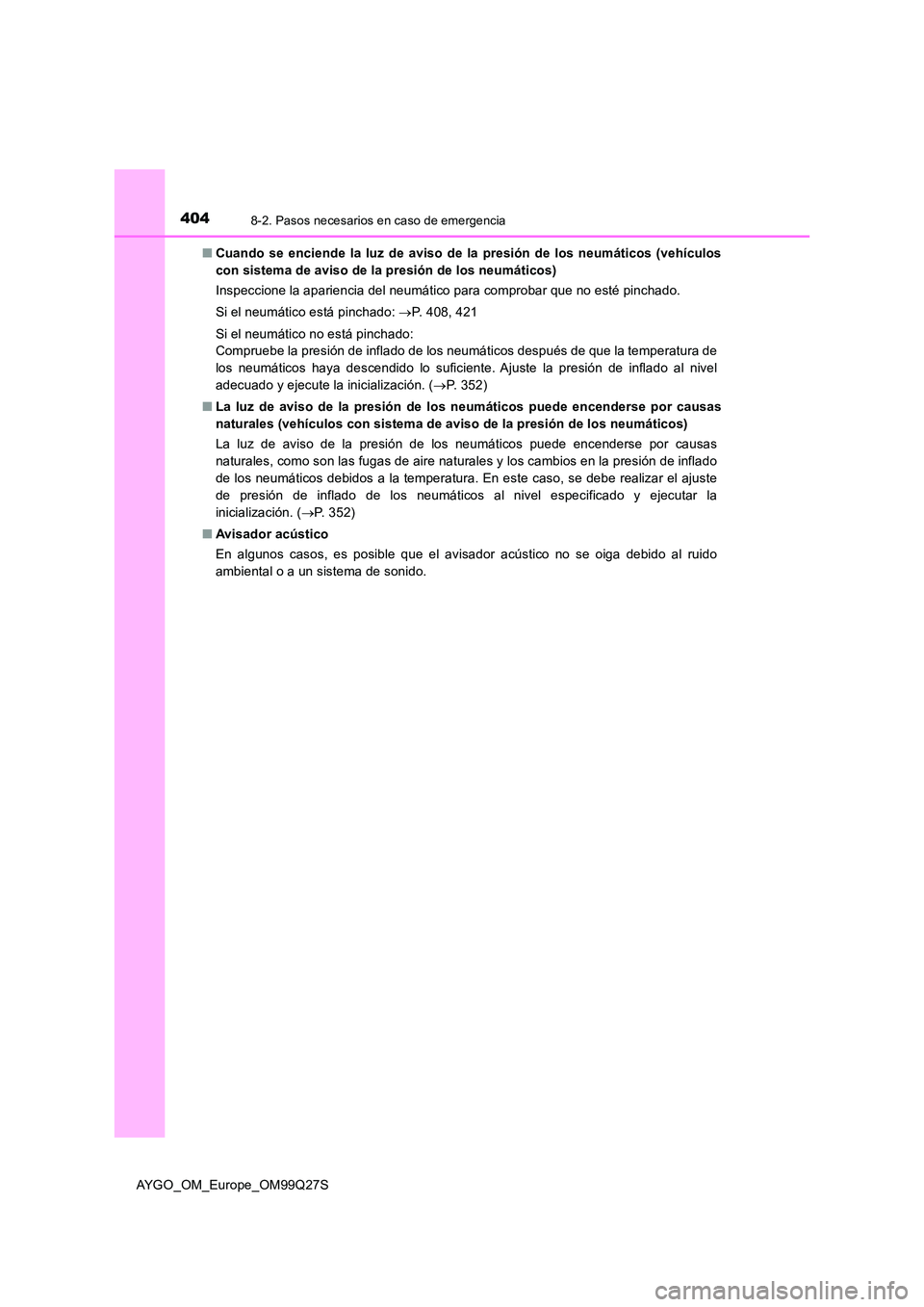 TOYOTA AYGO 2017  Manuale de Empleo (in Spanish) 4048-2. Pasos necesarios en caso de emergencia
AYGO_OM_Europe_OM99Q27S 
■ Cuando se enciende la luz de aviso de la presión de los neumáticos (vehículos 
con sistema de aviso de la presión de los